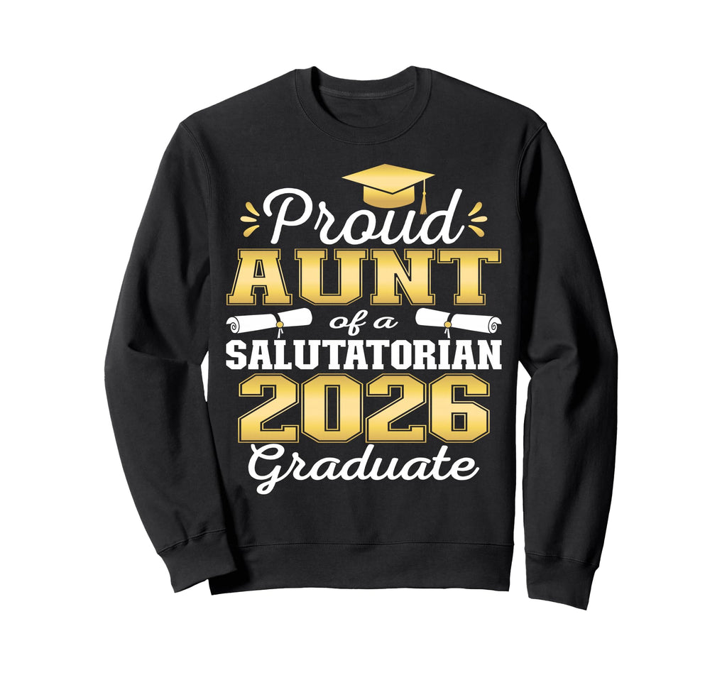 Proud Aunt 2026 Salutatorian Sweatshirt - Novelty Apparel for Adults - T-Shirt, Sweatshirt, Hoodie