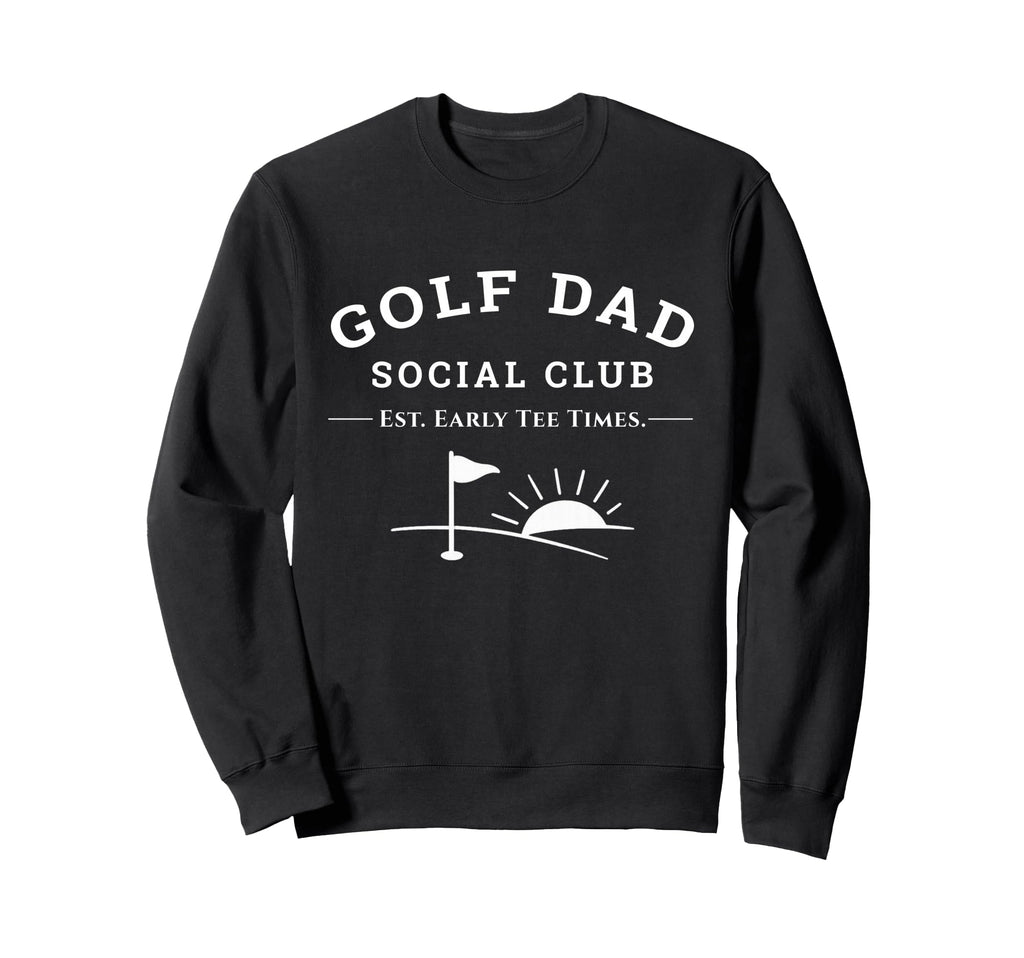 Golf Dad Social Club Fathers Day Sweatshirt - Fun Novelty Design Men Women - T-Shirt, Sweatshirt, Hoodie