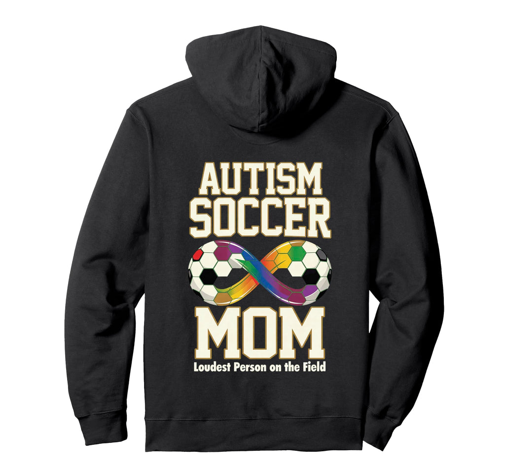 Autism Soccer Mom Loudest Person Hoodie - Casual Everyday Wear Men Women - T-Shirt, Sweatshirt, Hoodie