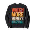 Watch More Womens Basketball Fan Sweatshirt - Aesthetic Graphic for Adults - T-Shirt, Sweatshirt, Hoodie