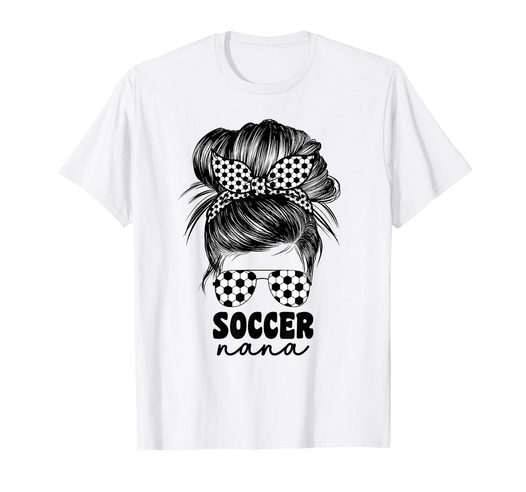 Soccer Nana Grandma Grandmom Messy Bun T-Shirt - Streetwear Style Unisex - T-Shirt, Sweatshirt, Hoodie