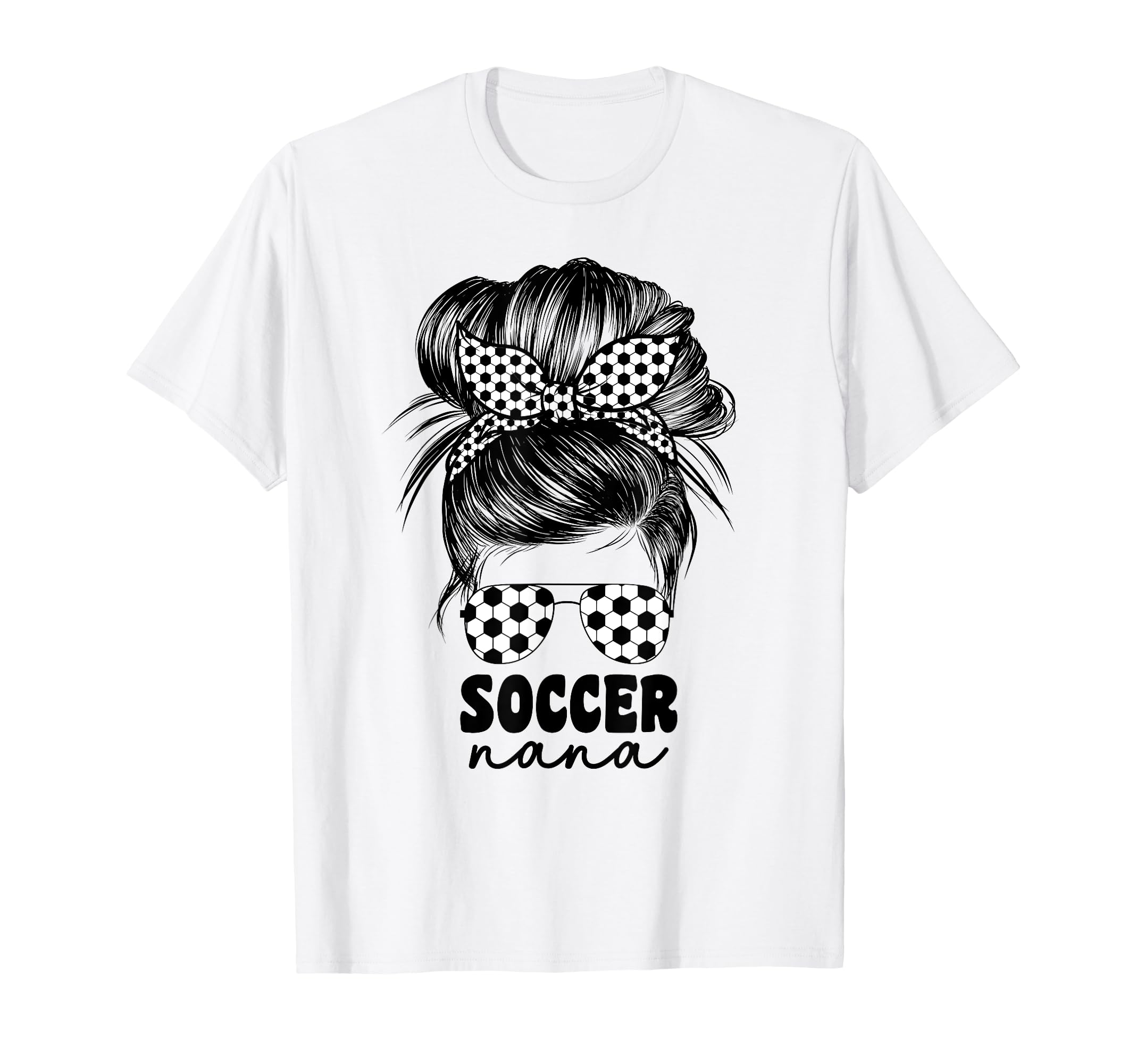 Soccer Nana Grandma Grandmom Messy Bun T-Shirt - Streetwear Style Unisex - T-Shirt, Sweatshirt, Hoodie