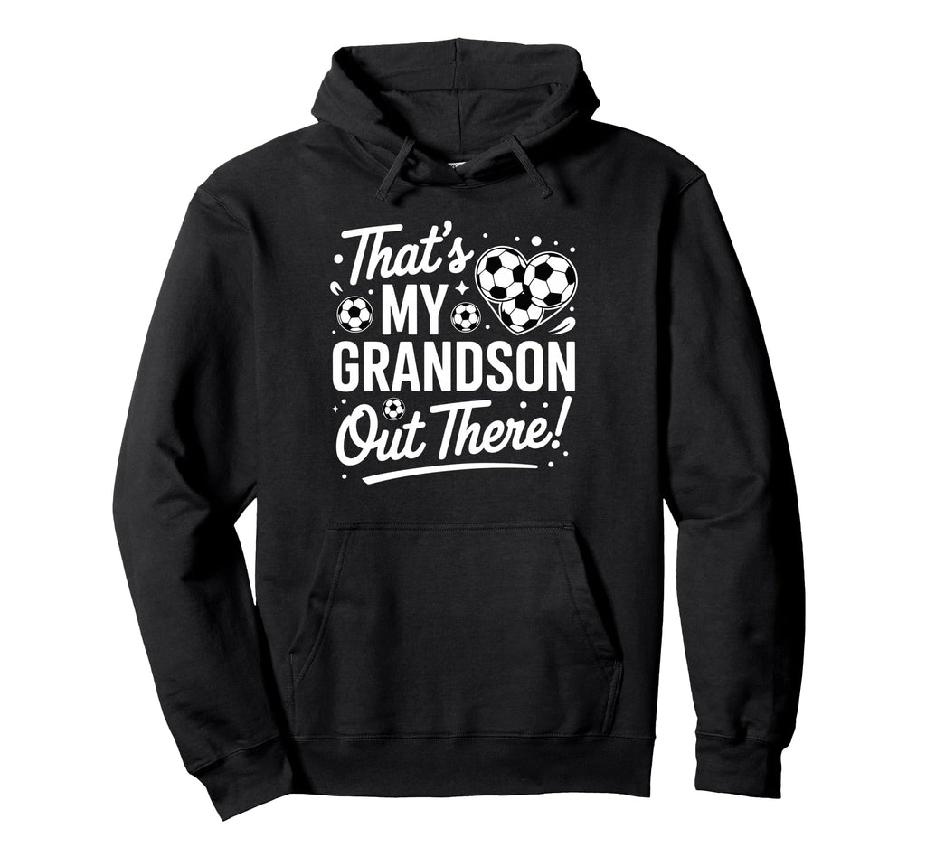 Thats My Grandson Out There Funny Hoodie - Casual Everyday Wear Men Women - T-Shirt, Sweatshirt, Hoodie