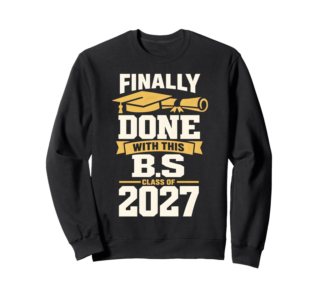 Finally Done This B S Sweatshirt - Fun Novelty Design for Adults - T-Shirt, Sweatshirt, Hoodie