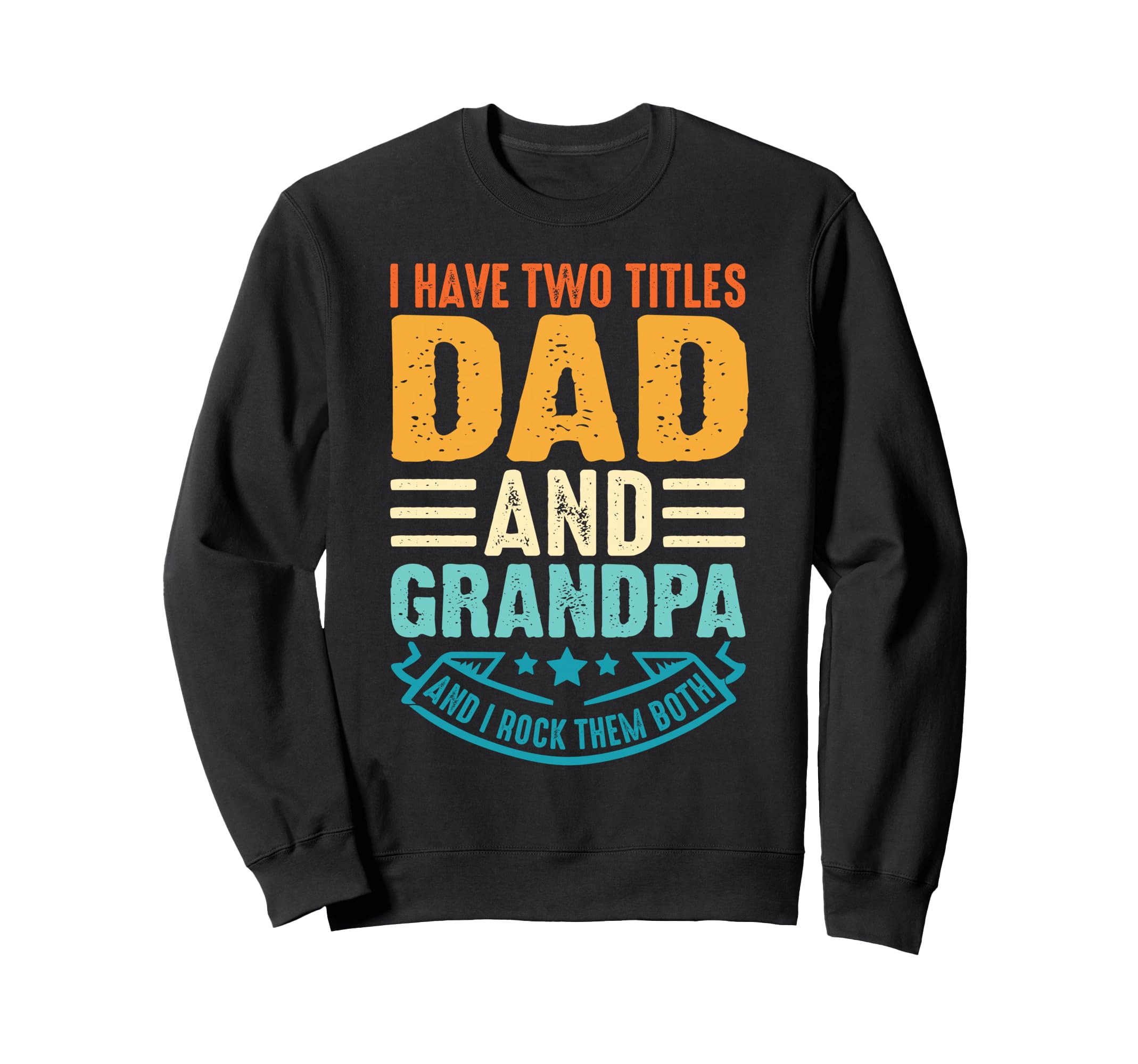 Best Dad And Grandpa Funny Fathers Sweatshirt - Streetwear Style Men Women - T-Shirt, Sweatshirt, Hoodie