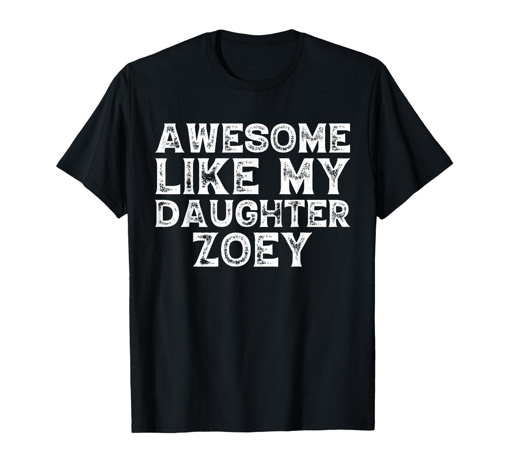 Awesome Like My Daughter Zoey Dad Mom T-Shirt - Streetwear Style Unisex - T-Shirt, Sweatshirt, Hoodie