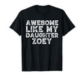 Awesome Like My Daughter Zoey Dad Mom T-Shirt - Streetwear Style Unisex - T-Shirt, Sweatshirt, Hoodie