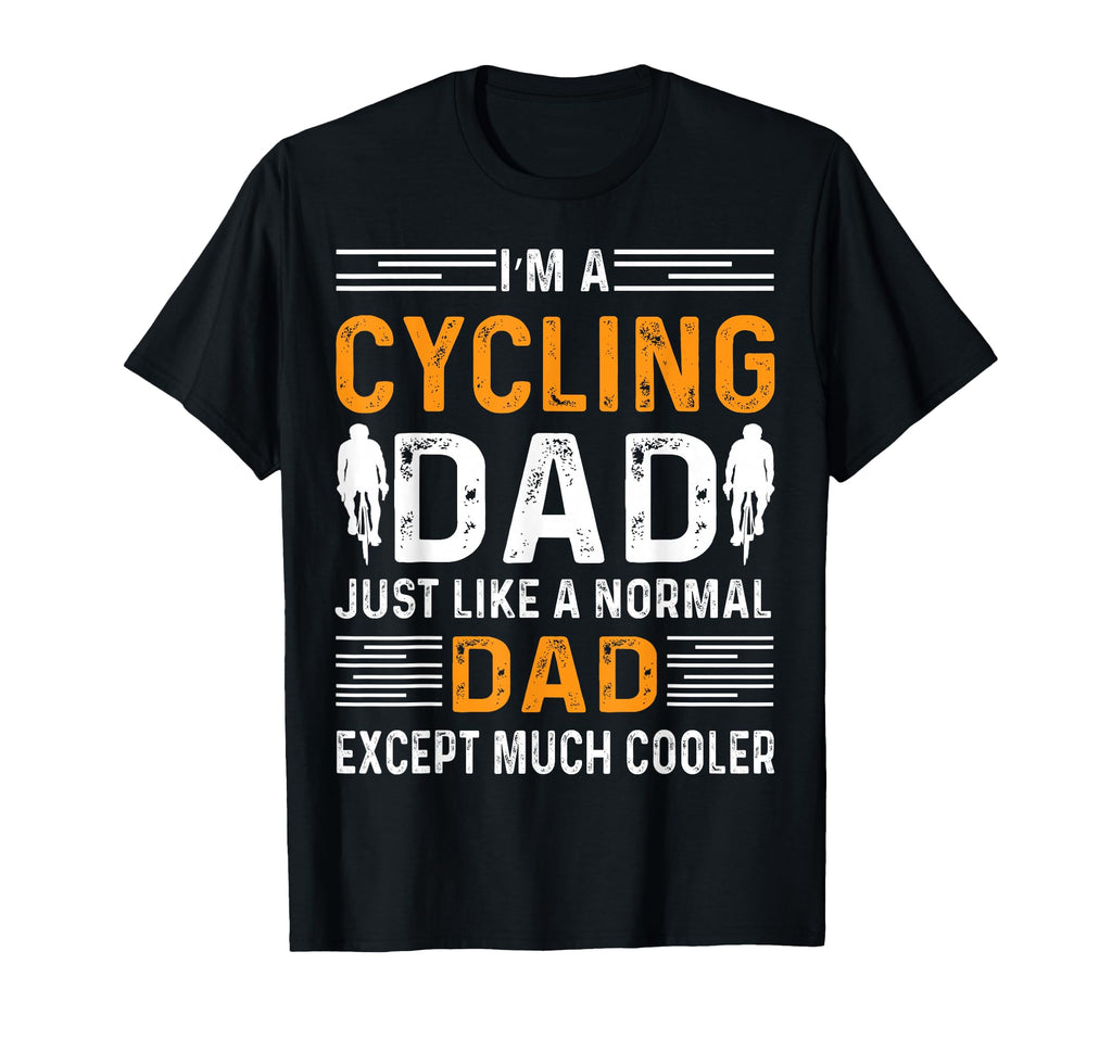 Im Cycling Dad Just Like Normal Dad T-Shirt - Unique Graphic Men Women - T-Shirt, Sweatshirt, Hoodie