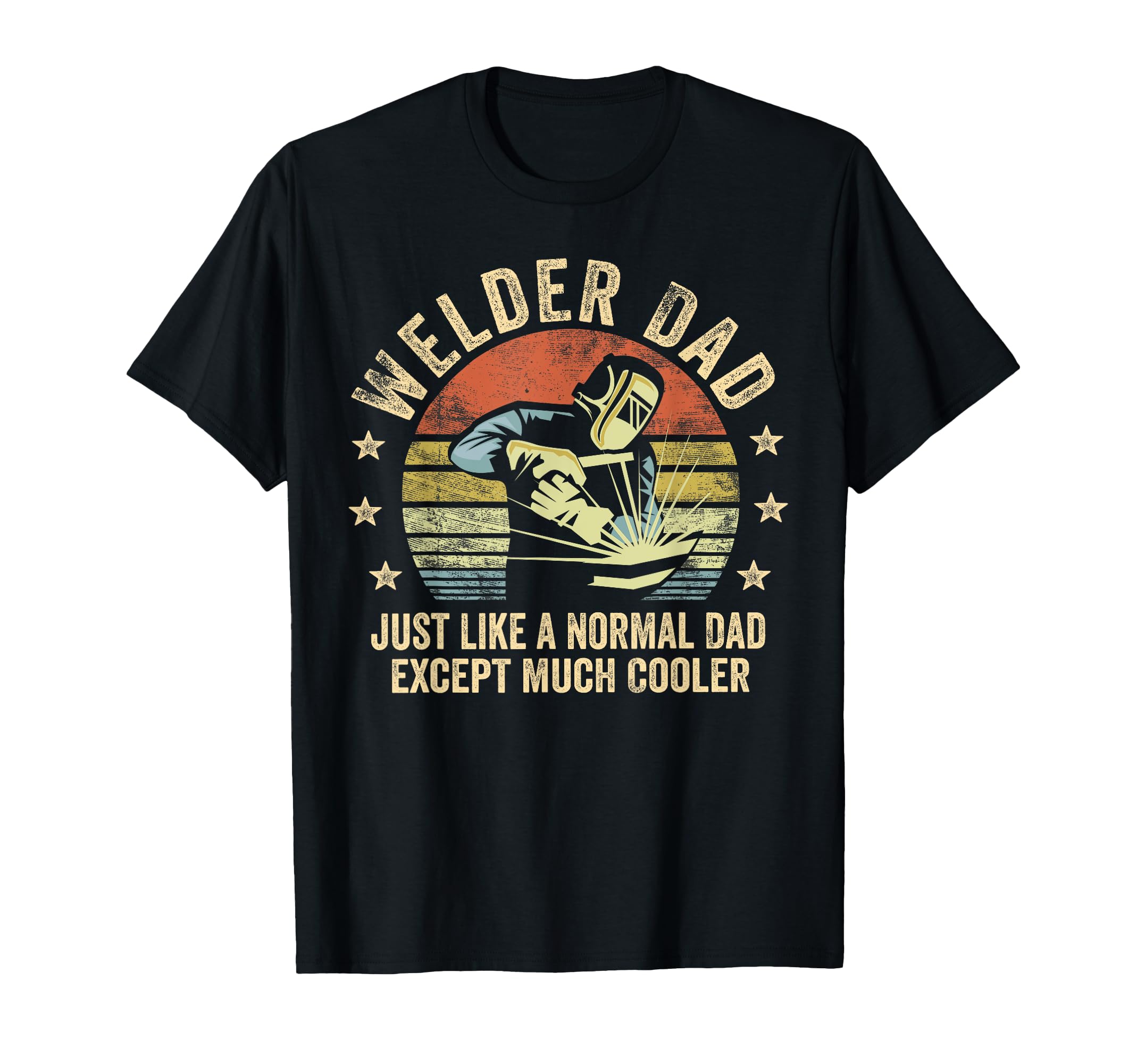 Welder Dad Just Like Normal Dad Except T-Shirt - Novelty Apparel Unisex - T-Shirt, Sweatshirt, Hoodie