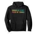 Knower Stuff Fixer Things Funny Dad Hoodie - Novelty Apparel for Adults - T-Shirt, Sweatshirt, Hoodie