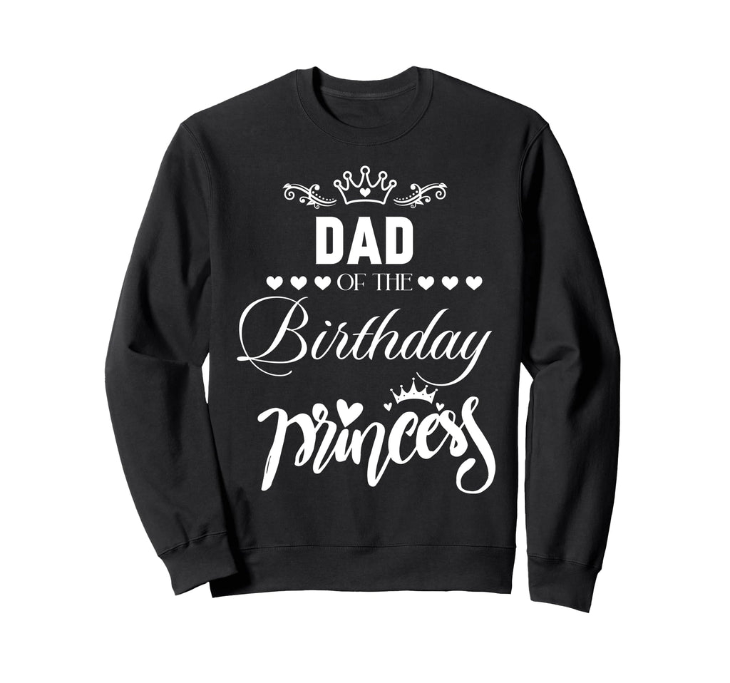 Dad Birthday Princess Matching Sweatshirt - Unique Graphic for Adults - T-Shirt, Sweatshirt, Hoodie