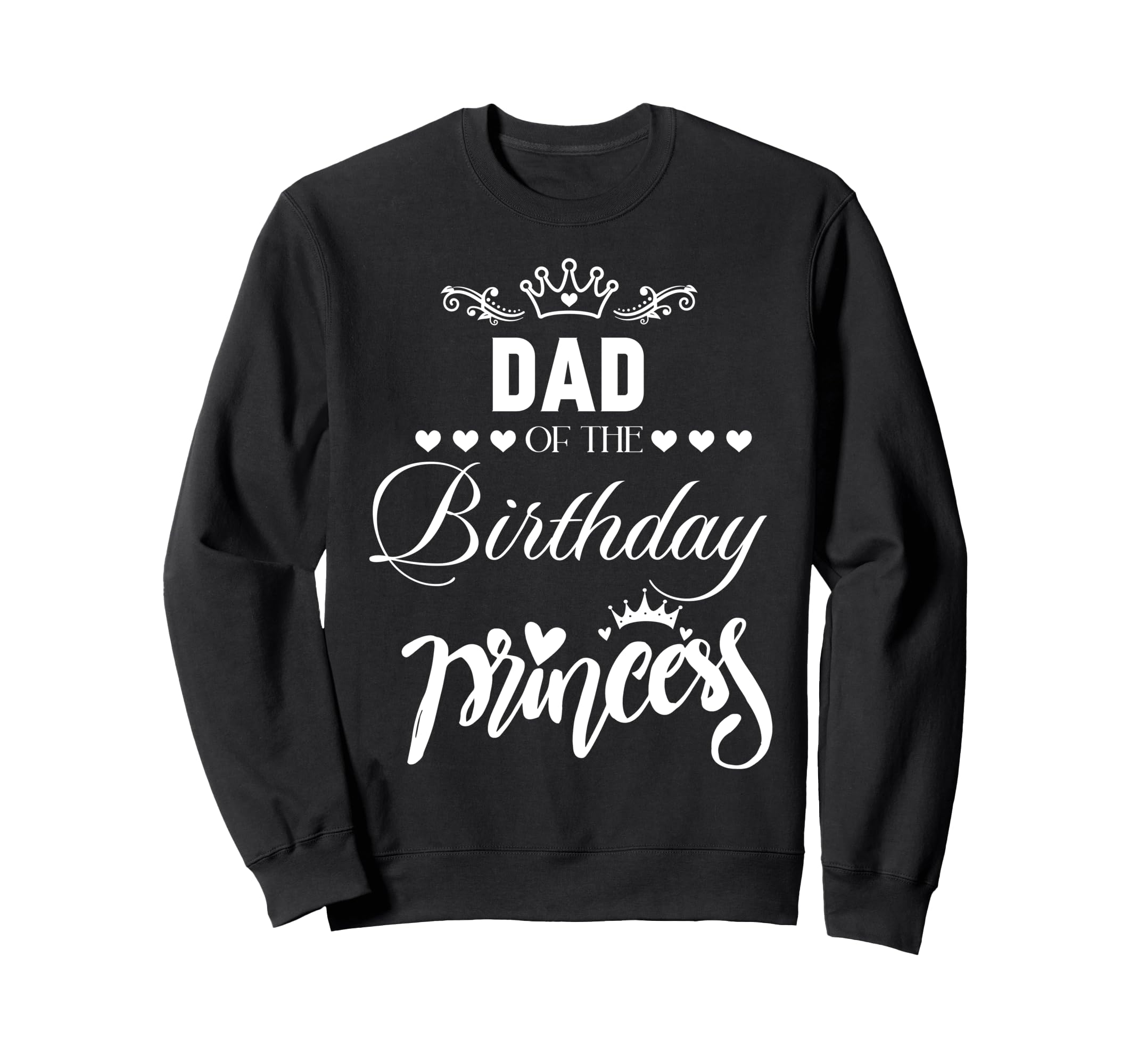 Dad Birthday Princess Matching Sweatshirt - Unique Graphic for Adults - T-Shirt, Sweatshirt, Hoodie