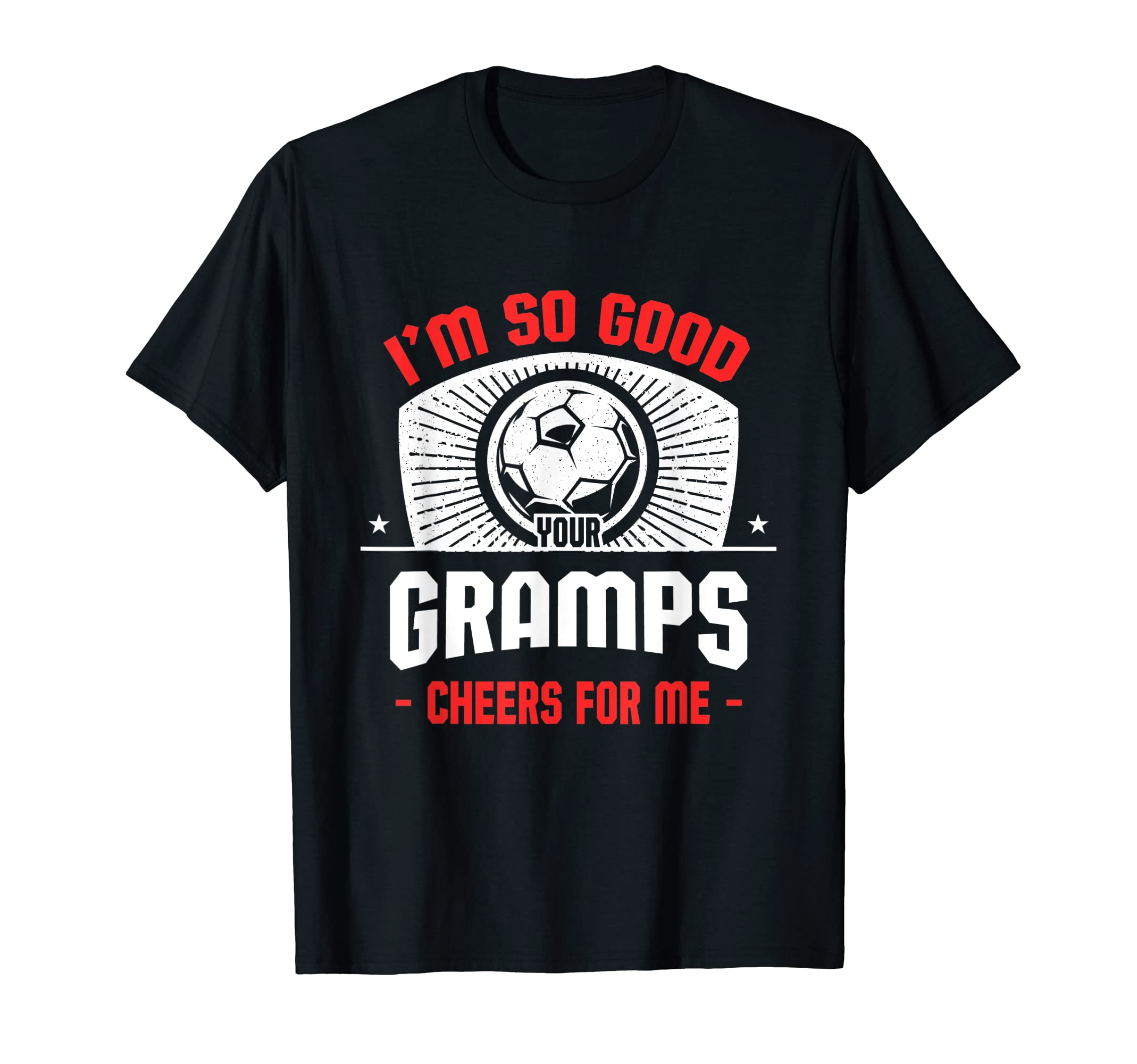 Im Good Your Gramps Cheers Me Funny T-Shirt - Unique Graphic for Adults - T-Shirt, Sweatshirt, Hoodie