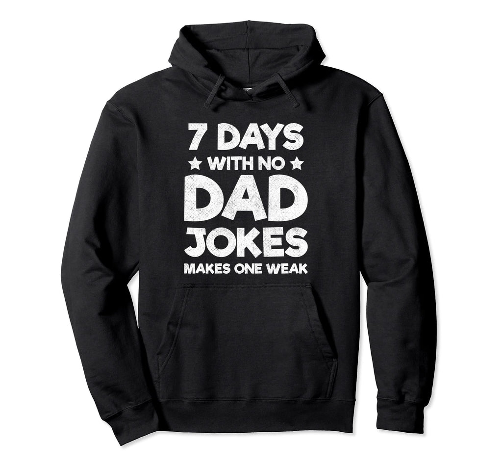 Funny Dad Joke Puns 7 Days No Dad Jokes Hoodie - Unique Graphic Unisex - T-Shirt, Sweatshirt, Hoodie