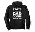 Funny Dad Joke Puns 7 Days No Dad Jokes Hoodie - Unique Graphic Unisex - T-Shirt, Sweatshirt, Hoodie