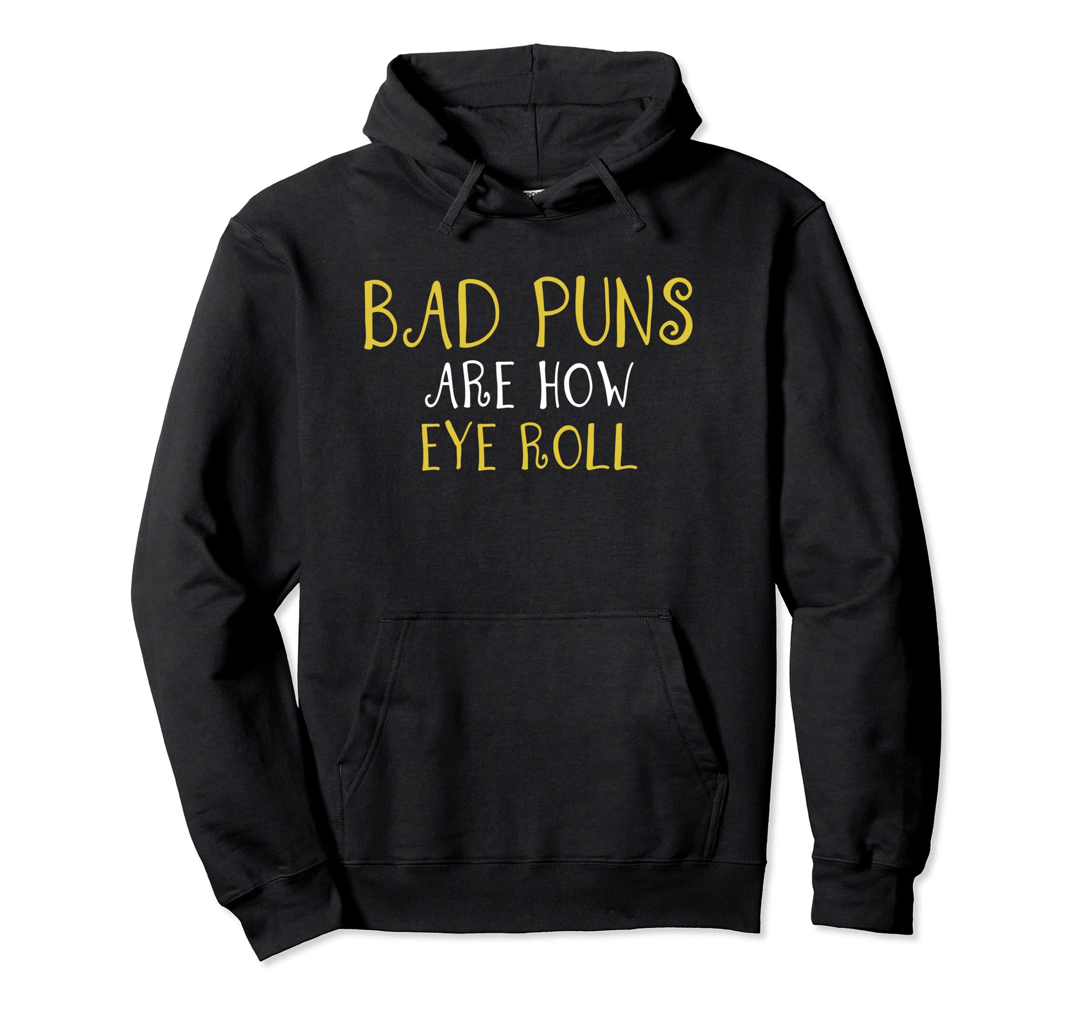 Bad Puns Thats How Eye Roll Funny Hoodie - Fun Novelty Design Men Women - T-Shirt, Sweatshirt, Hoodie