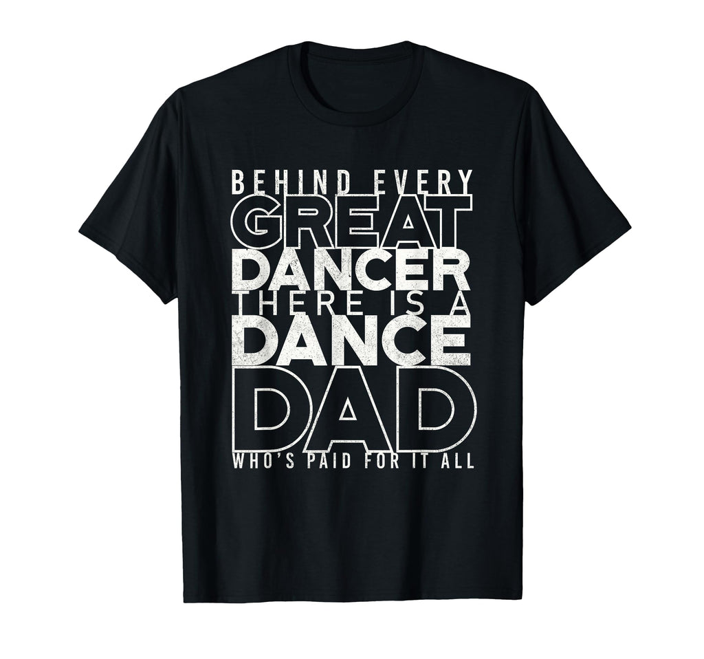 Funny Dance Dad Proud Dancer T-Shirt - Fun Novelty Design Men Women - T-Shirt, Sweatshirt, Hoodie