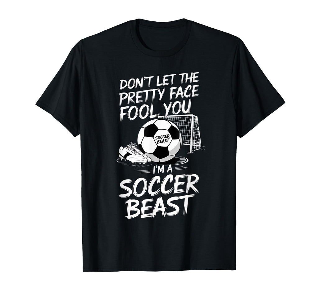 Dont Let Pretty Face Fool You Im Soccer T-Shirt - Minimalist Print Unisex - T-Shirt, Sweatshirt, Hoodie