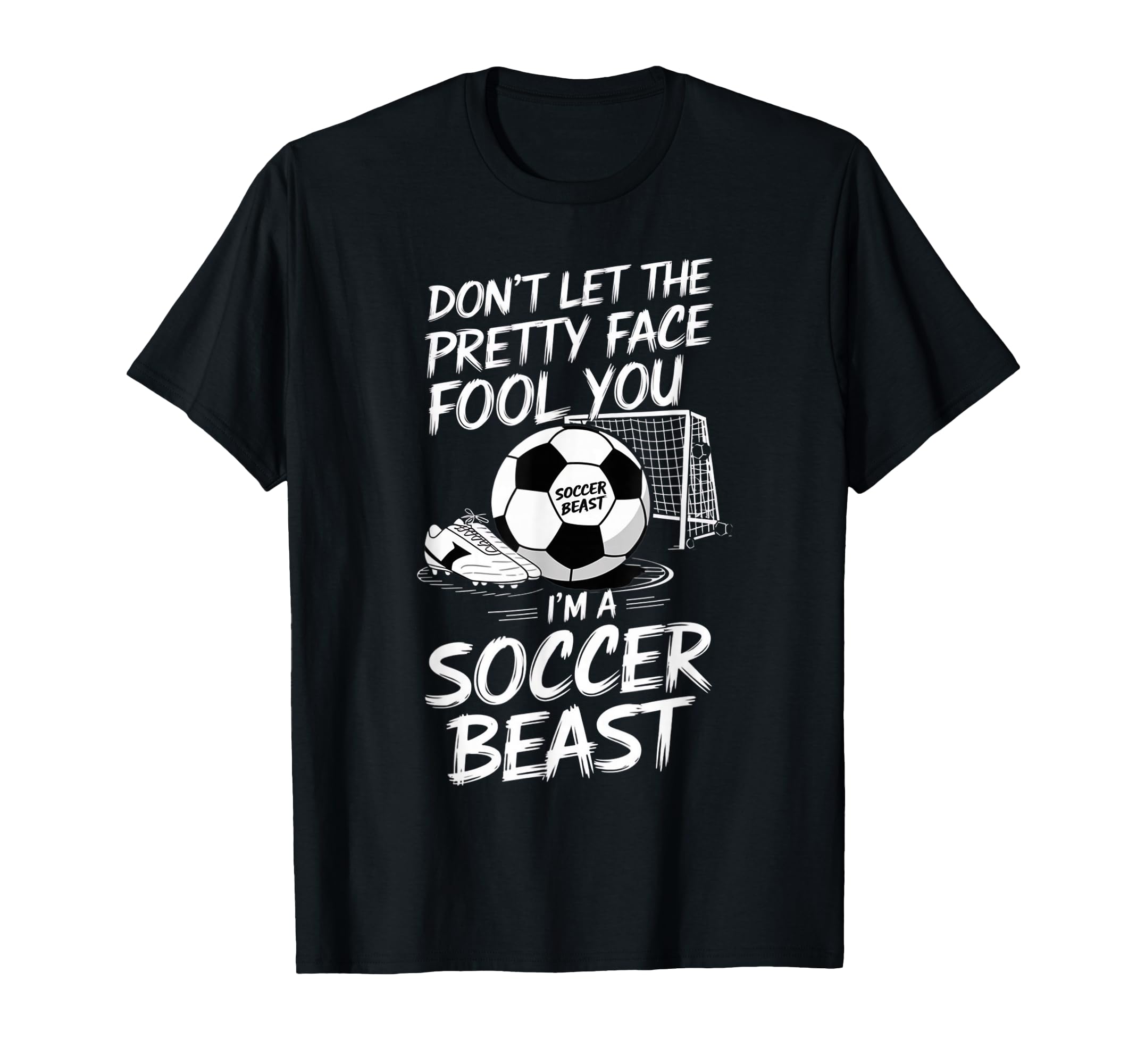 Dont Let Pretty Face Fool You Im Soccer T-Shirt - Minimalist Print Unisex - T-Shirt, Sweatshirt, Hoodie