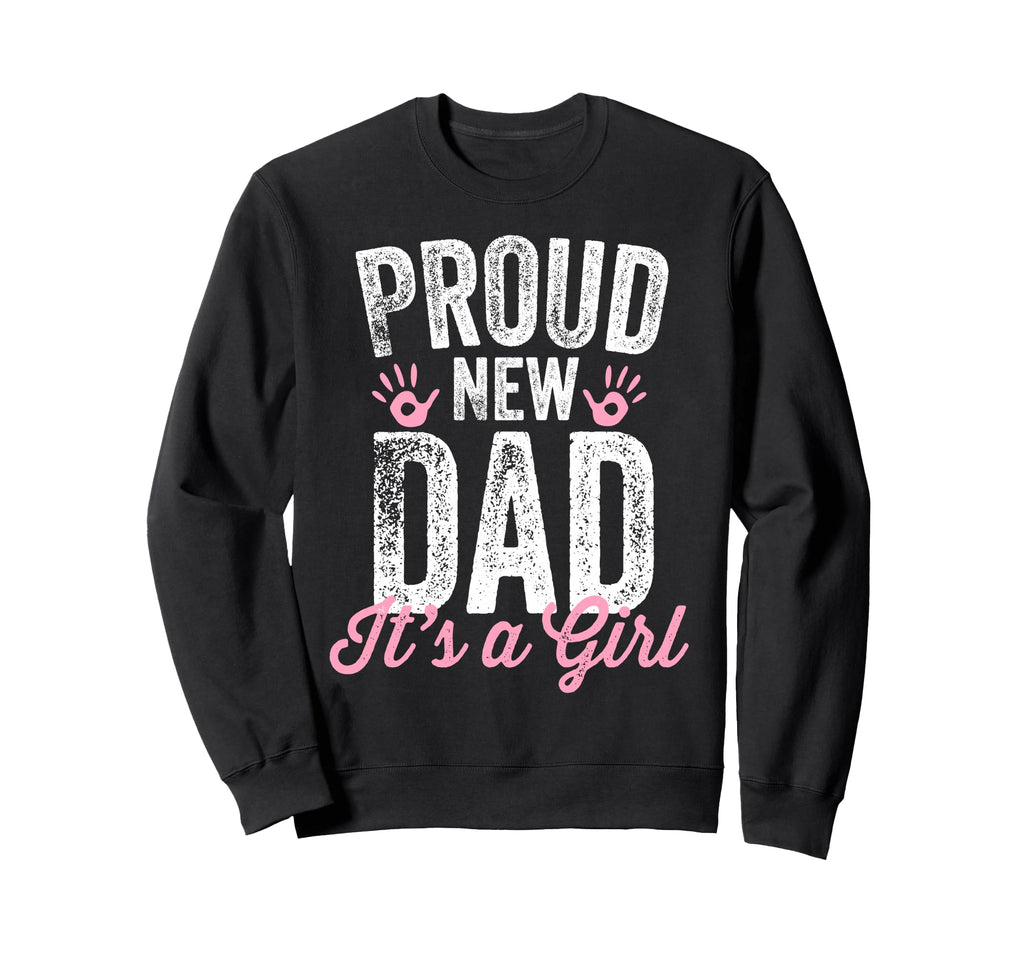 Proud New Dad Its Gifts Father To Be Sweatshirt - Graphic Print for Adults - T-Shirt, Sweatshirt, Hoodie
