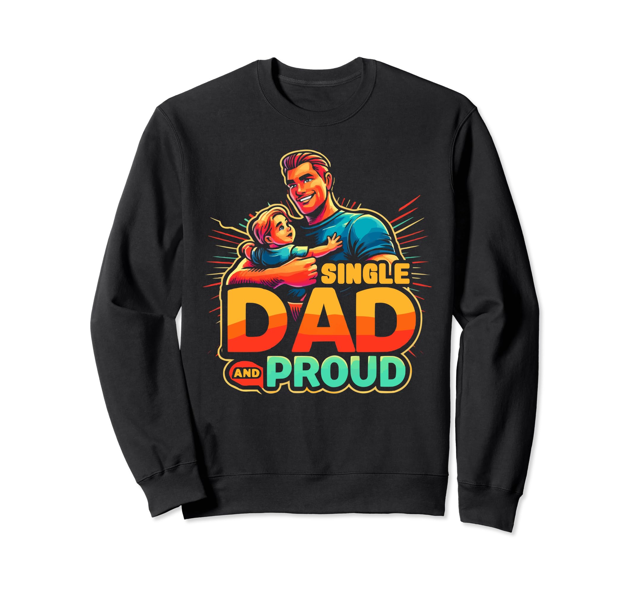 Single Dad Parenting Single Sweatshirt - Casual Everyday Wear Men Women - T-Shirt, Sweatshirt, Hoodie