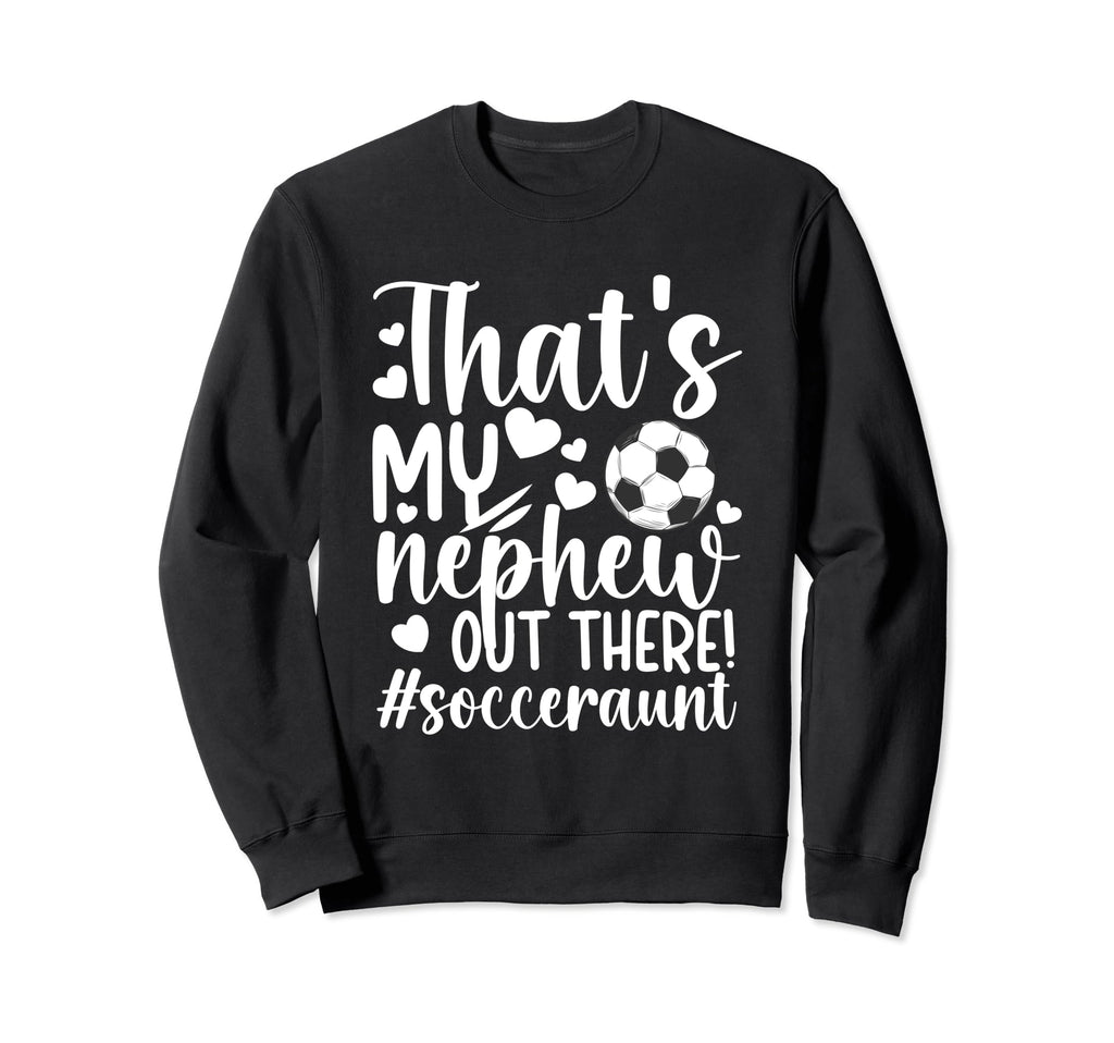 Thats My Nephew Soccer Aunt Soccer Sweatshirt - Minimalist Print Men Women - T-Shirt, Sweatshirt, Hoodie