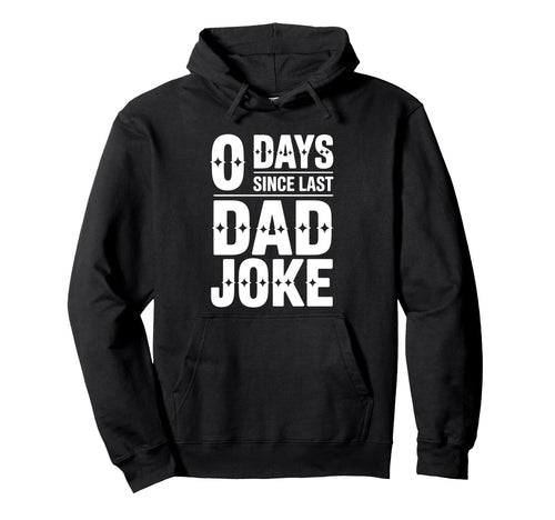 0 Days Since Last Dad Joke Funny Hoodie - Novelty Apparel for Adults - T-Shirt, Sweatshirt, Hoodie
