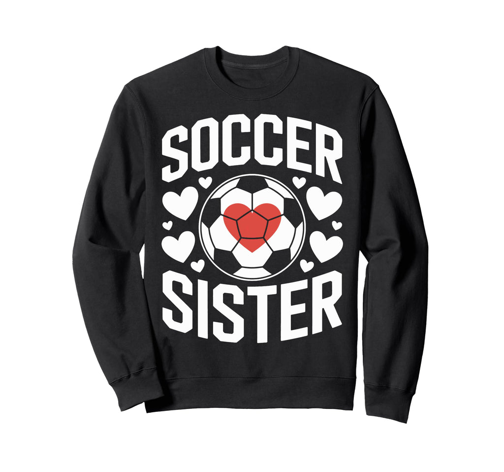 Soccer Sister Proud Soccer Sibling Sweatshirt - Unique Graphic Unisex - T-Shirt, Sweatshirt, Hoodie