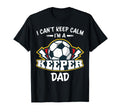 I Cant Keep Calm Im Keeper Dad Soccer T-Shirt - Custom Art Print Unisex - T-Shirt, Sweatshirt, Hoodie