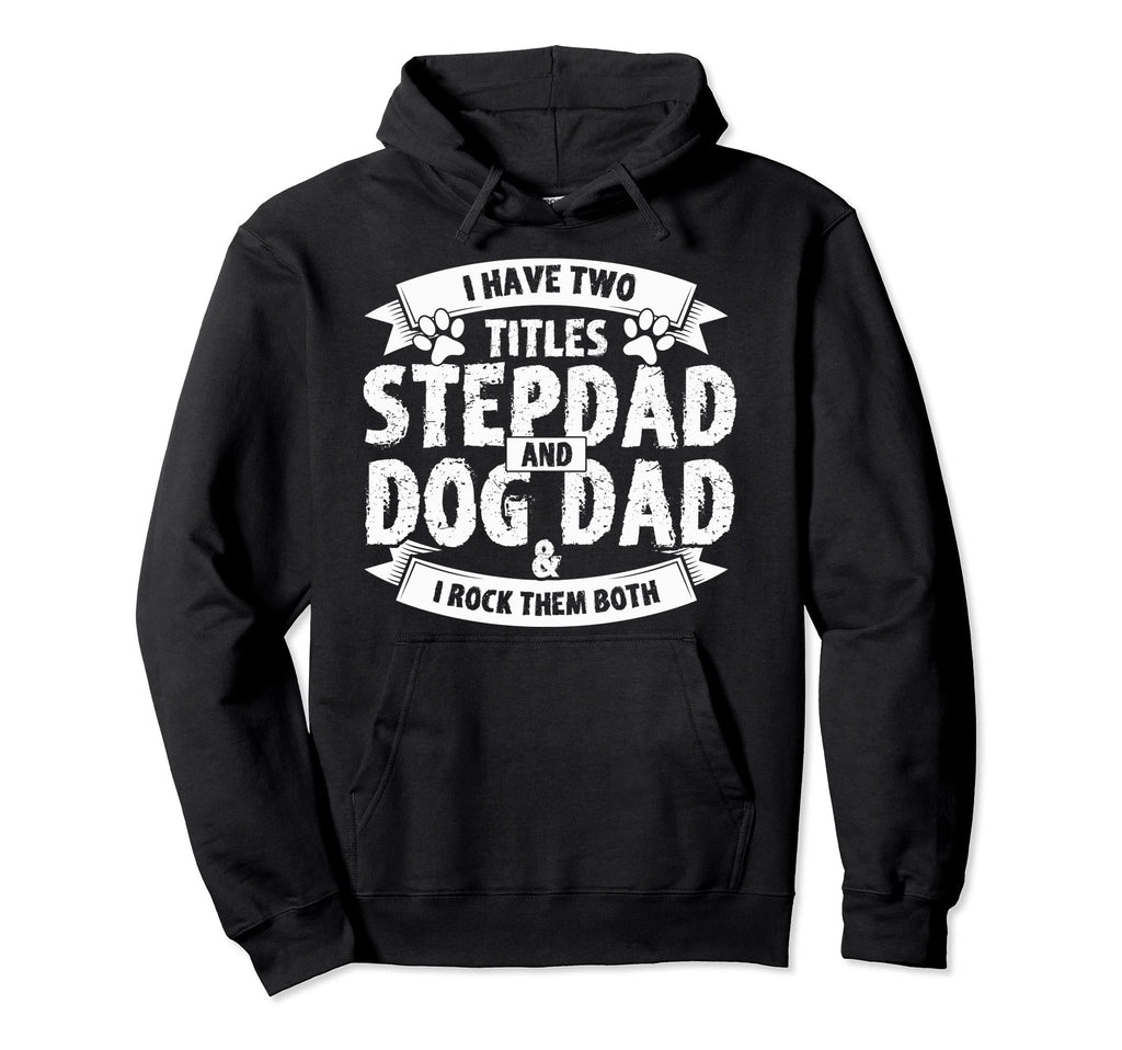 Funny Stepdad And Dog Dad Two Hoodie - Casual Everyday Wear for Adults - T-Shirt, Sweatshirt, Hoodie