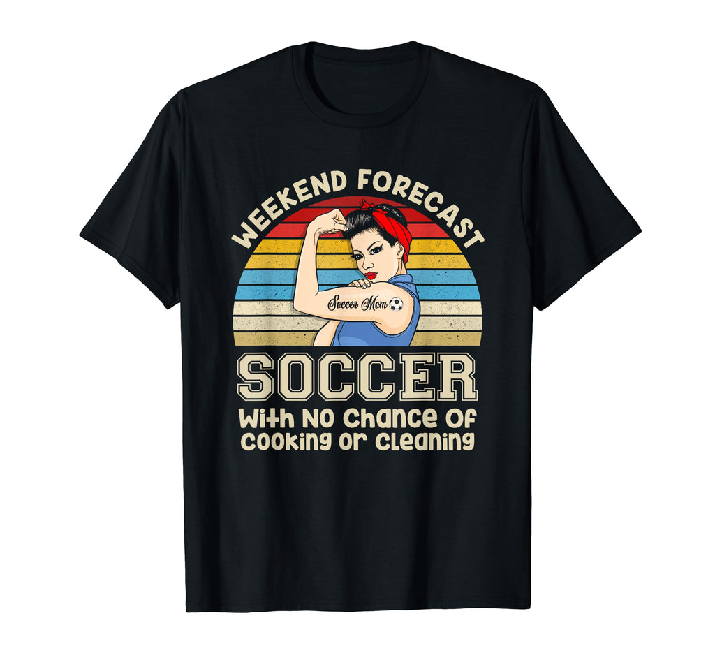 Weekend Forecast Soccer No Chance T-Shirt - Novelty Apparel Men Women - T-Shirt, Sweatshirt, Hoodie