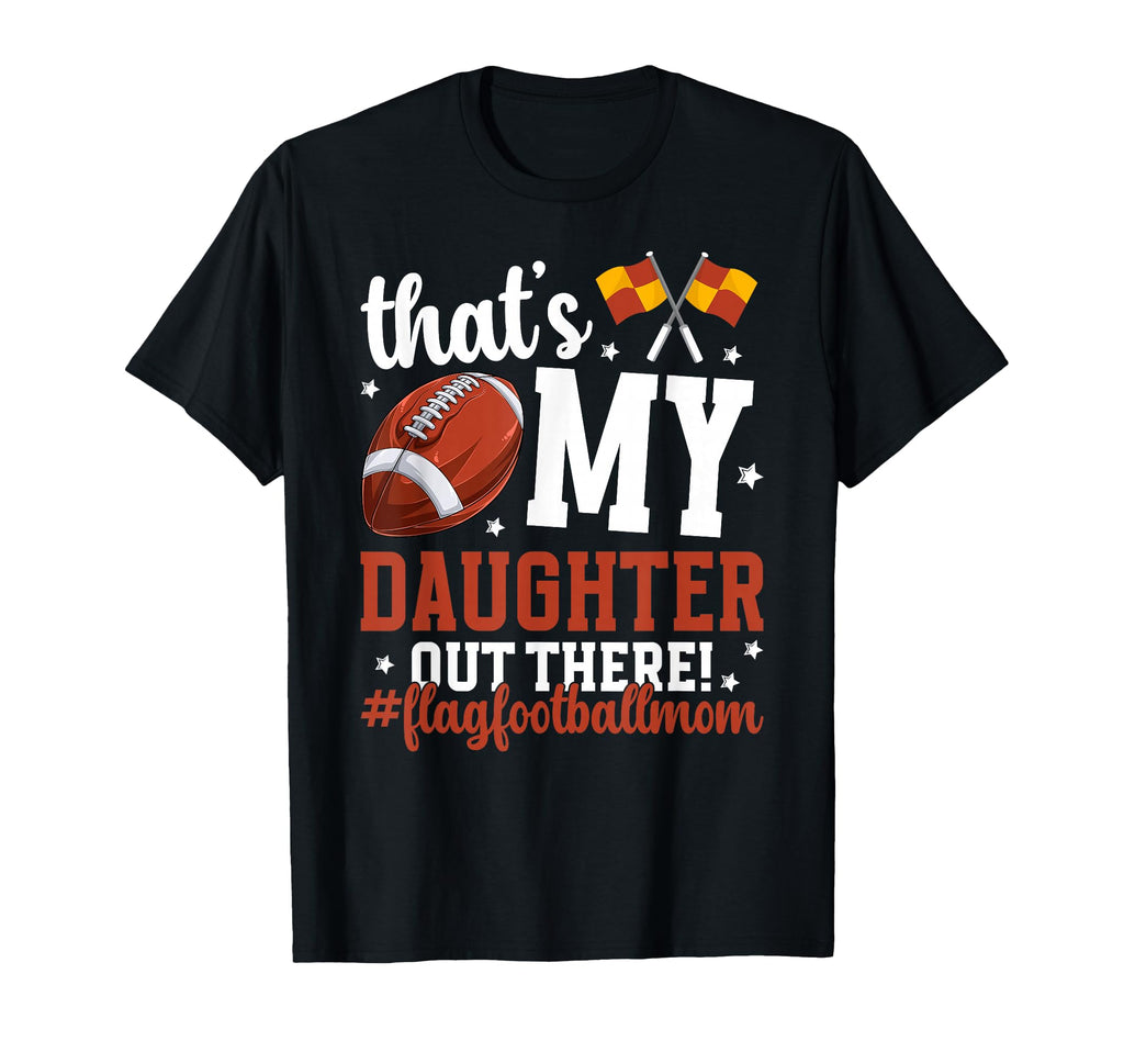 My Daughter Flag Football Mom Flag T-Shirt - Unique Graphic Men Women - T-Shirt, Sweatshirt, Hoodie