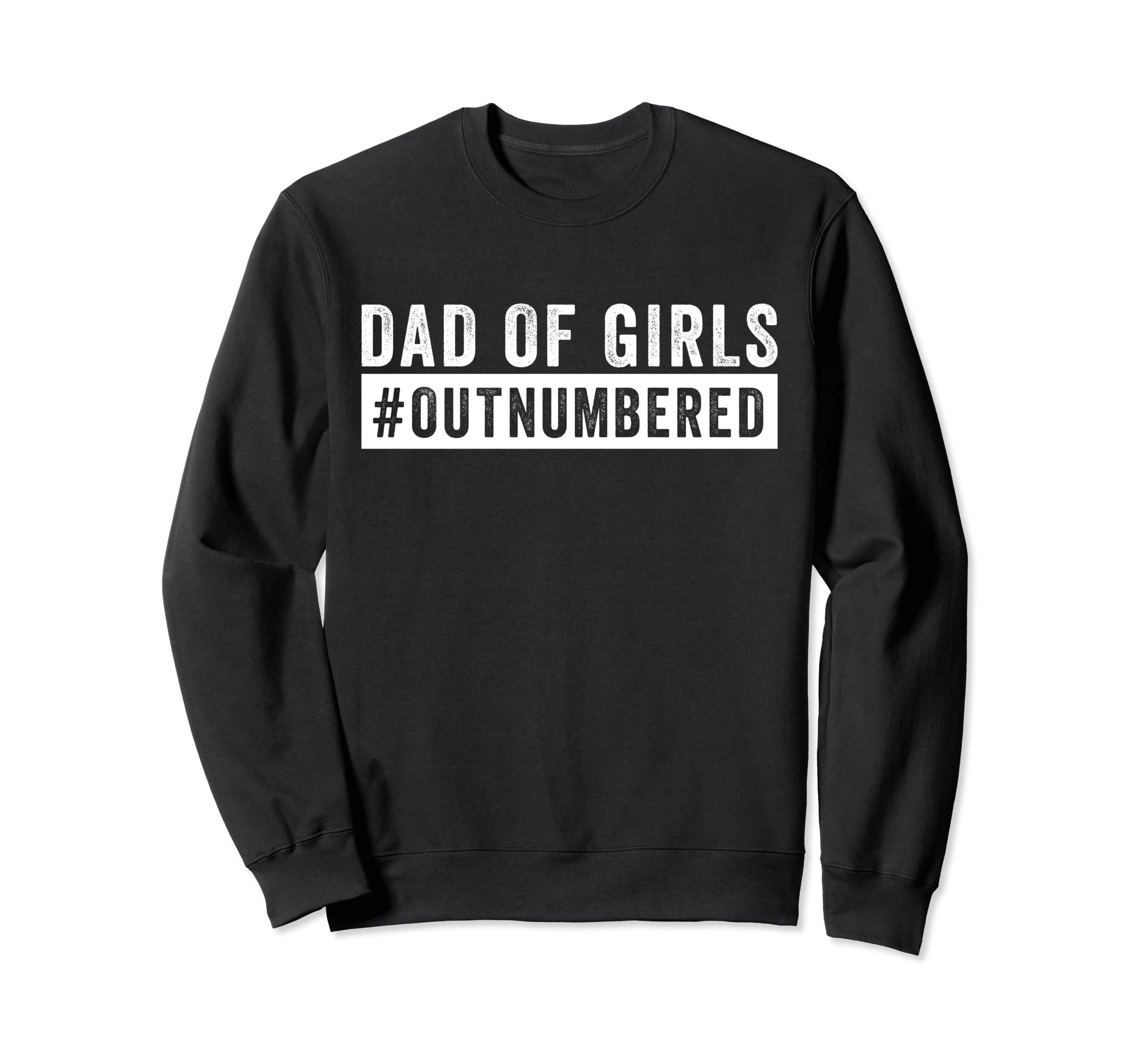 Dad Outnumbered Hashtag Funny Dads Sweatshirt - Trendy Graphic for Adults - T-Shirt, Sweatshirt, Hoodie