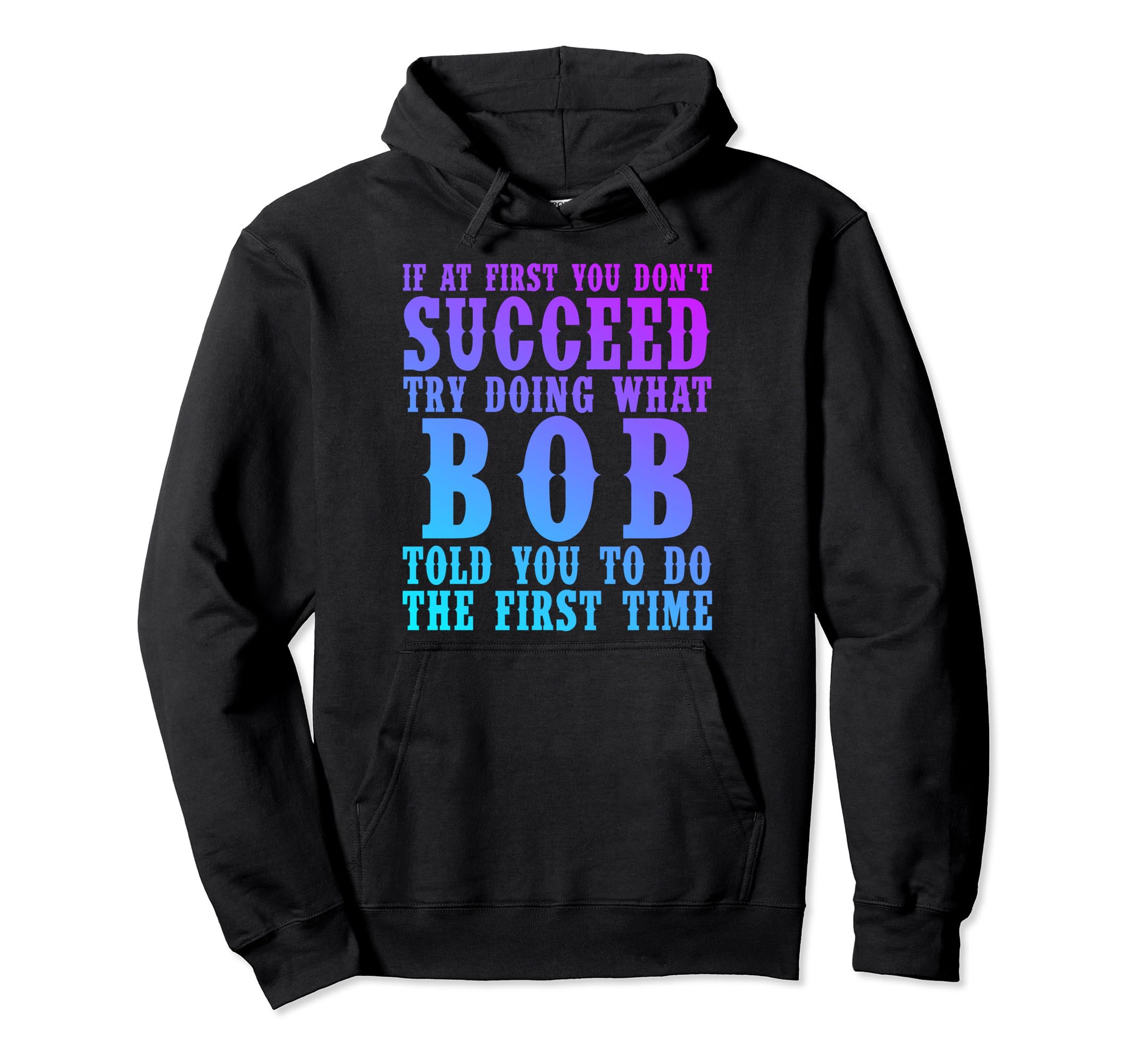 Funny Bob Gifts Fathers Day Funny Hoodie - Fun Novelty Design for Adults - T-Shirt, Sweatshirt, Hoodie