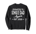 Promoted To Single Dad Again 2025 Sweatshirt - Trendy Graphic Men Women - T-Shirt, Sweatshirt, Hoodie