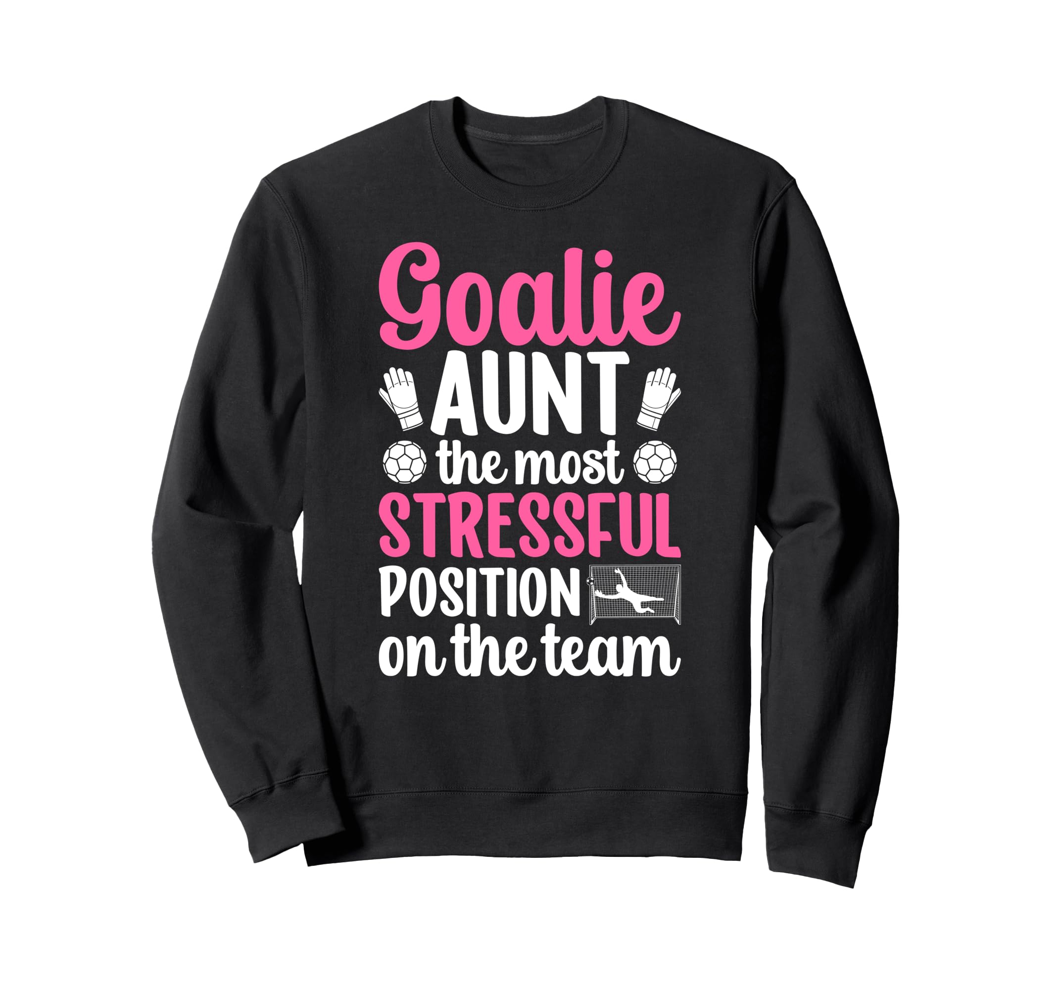 Funny Soccer Goalie Aunt Soccer Sweatshirt - Unique Graphic for Adults - T-Shirt, Sweatshirt, Hoodie