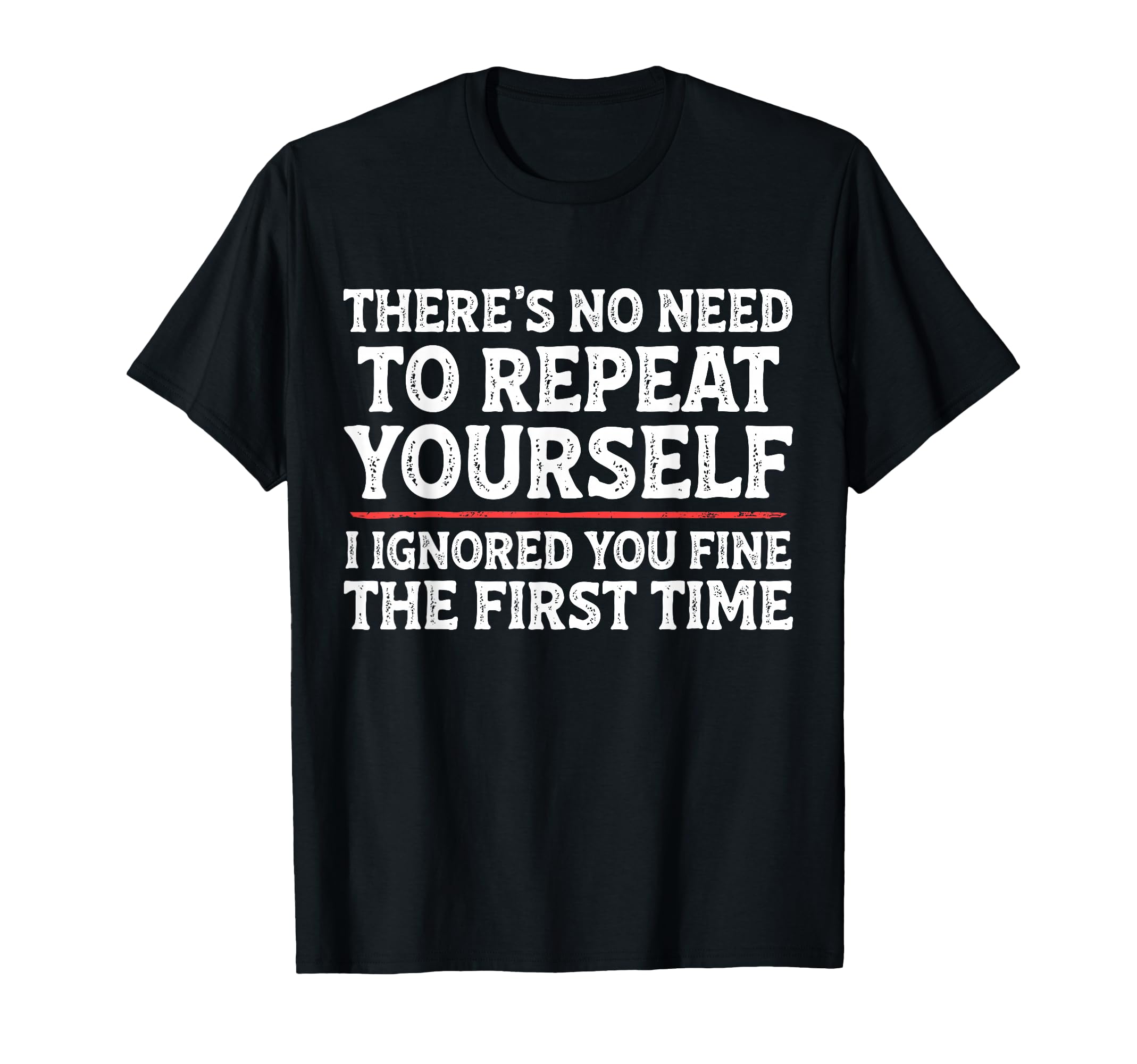 Theres No Need To Repeat Yourself Funny T-Shirt - Graphic Print Men Women - T-Shirt, Sweatshirt, Hoodie