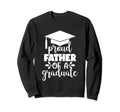 Proud Father Graduate Graduation Sweatshirt - Streetwear Style Unisex - T-Shirt, Sweatshirt, Hoodie