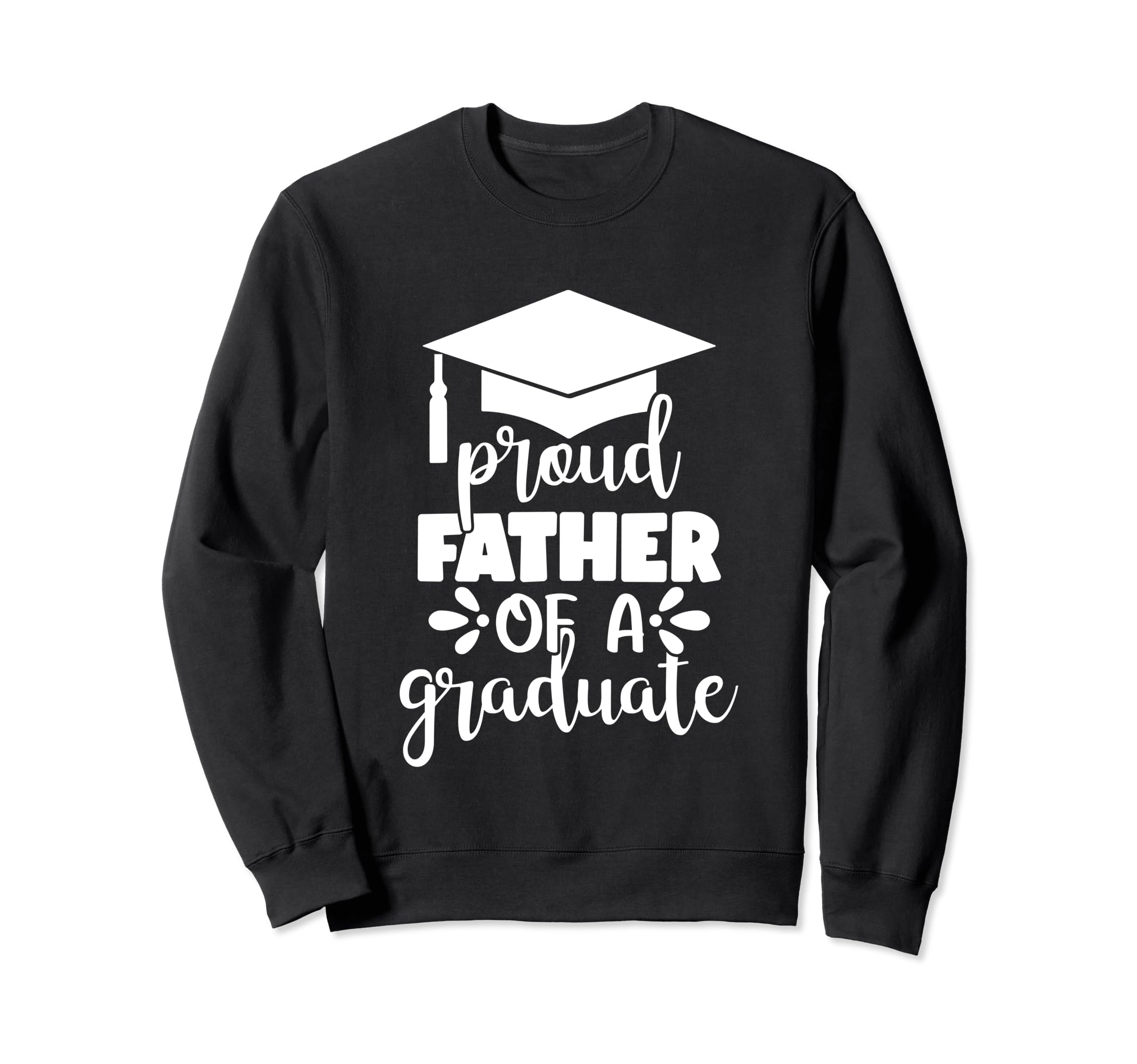 Proud Father Graduate Graduation Sweatshirt - Streetwear Style Unisex - T-Shirt, Sweatshirt, Hoodie