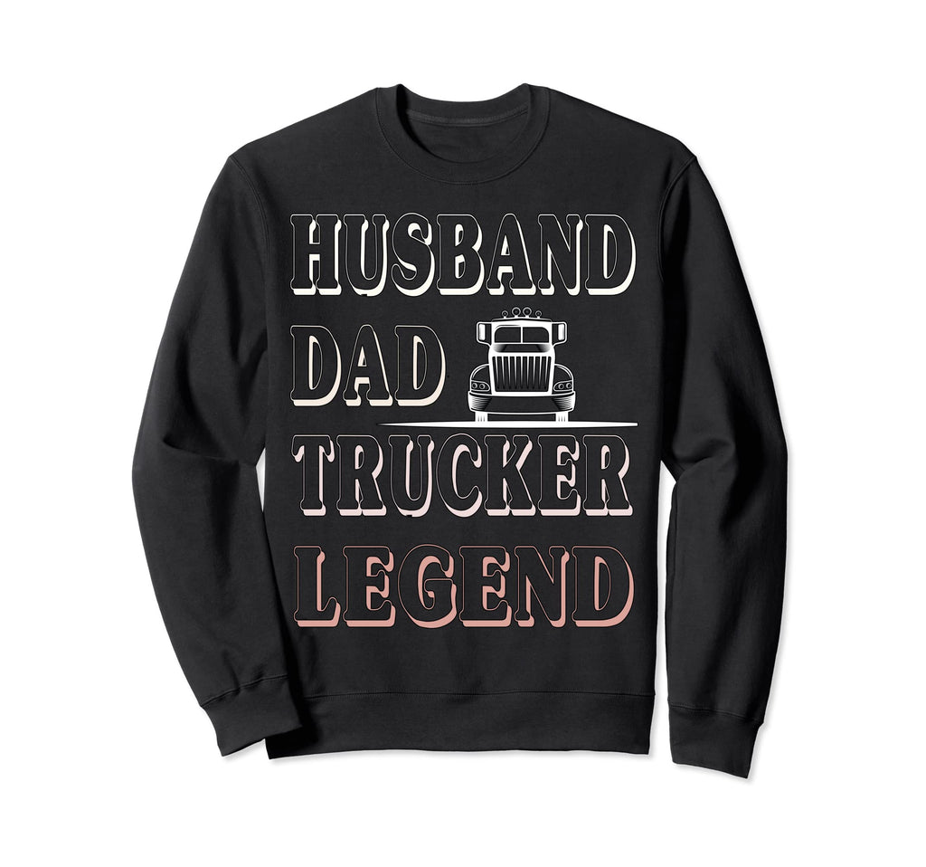 Husband Dad Trucker Legend Funny Sweatshirt - Streetwear Style Unisex - T-Shirt, Sweatshirt, Hoodie