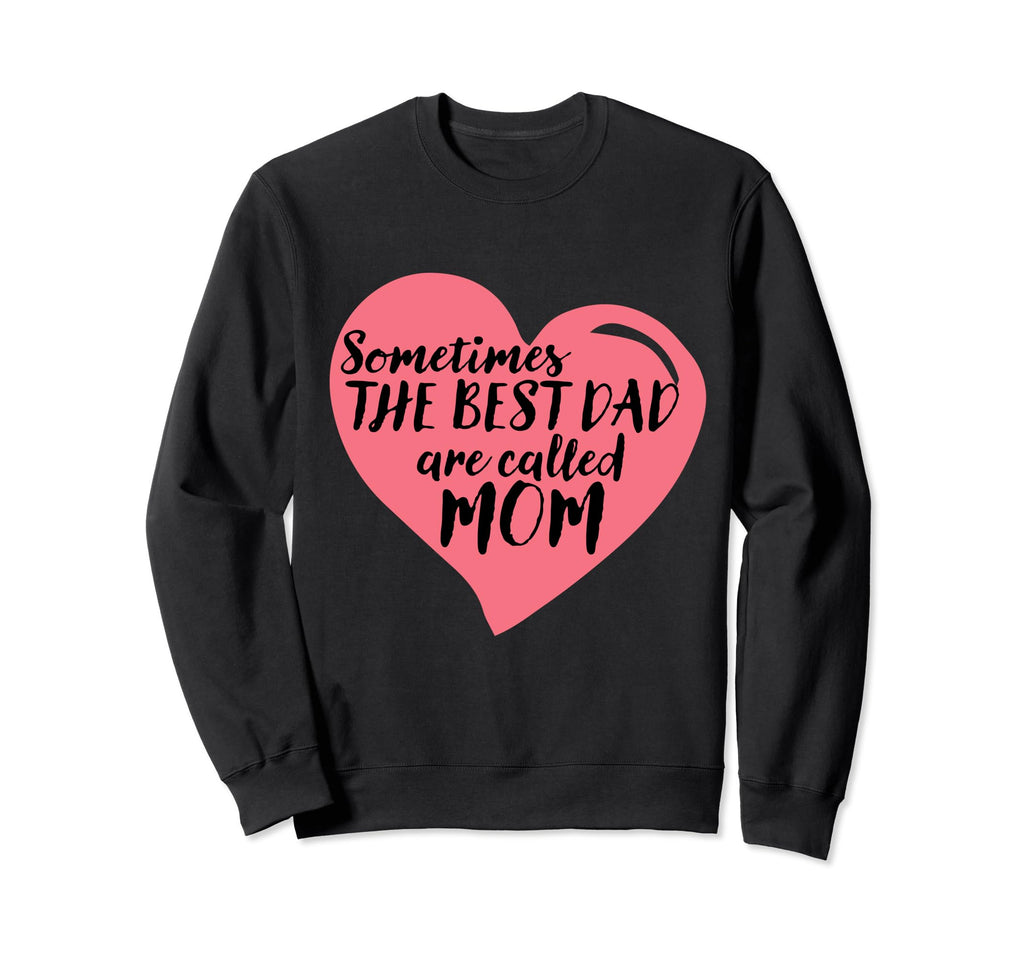 Sometimes Best Dads Are Called Mom Sweatshirt - Minimalist Print Unisex - T-Shirt, Sweatshirt, Hoodie