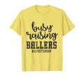 Busy Raising Ballers Funny Sports T-Shirt - Fun Novelty Design for Adults - T-Shirt, Sweatshirt, Hoodie