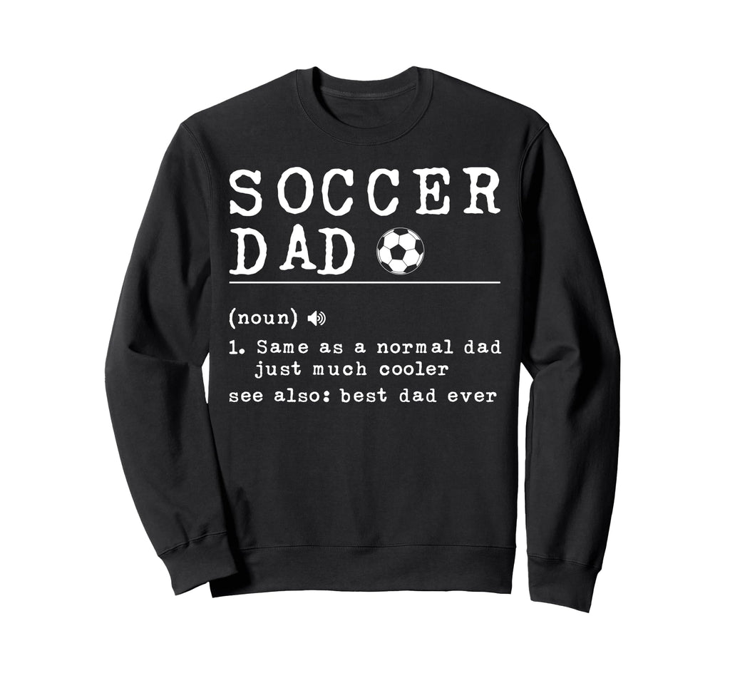 Soccer Dad Noun Same As Normal Dad Sweatshirt - Unique Graphic Men Women - T-Shirt, Sweatshirt, Hoodie