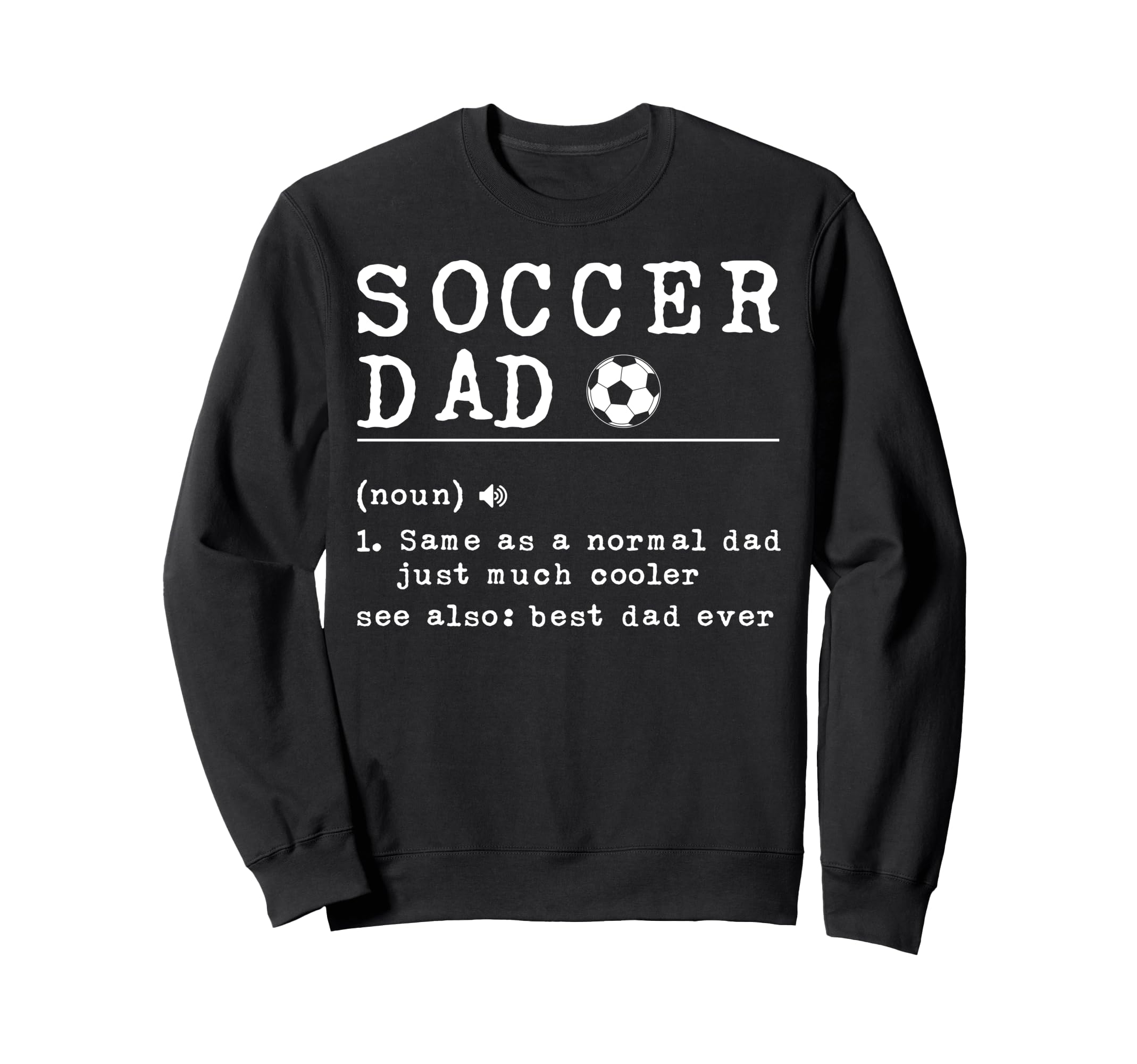 Soccer Dad Noun Same As Normal Dad Sweatshirt - Unique Graphic Men Women - T-Shirt, Sweatshirt, Hoodie