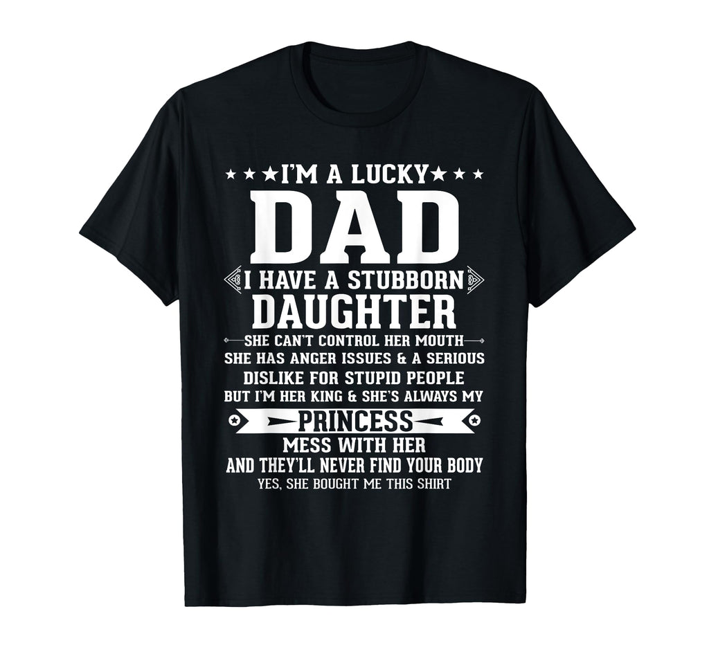 Im Lucky Dad I Have Stubborn Daughter T-Shirt - Trendy Graphic Unisex - T-Shirt, Sweatshirt, Hoodie
