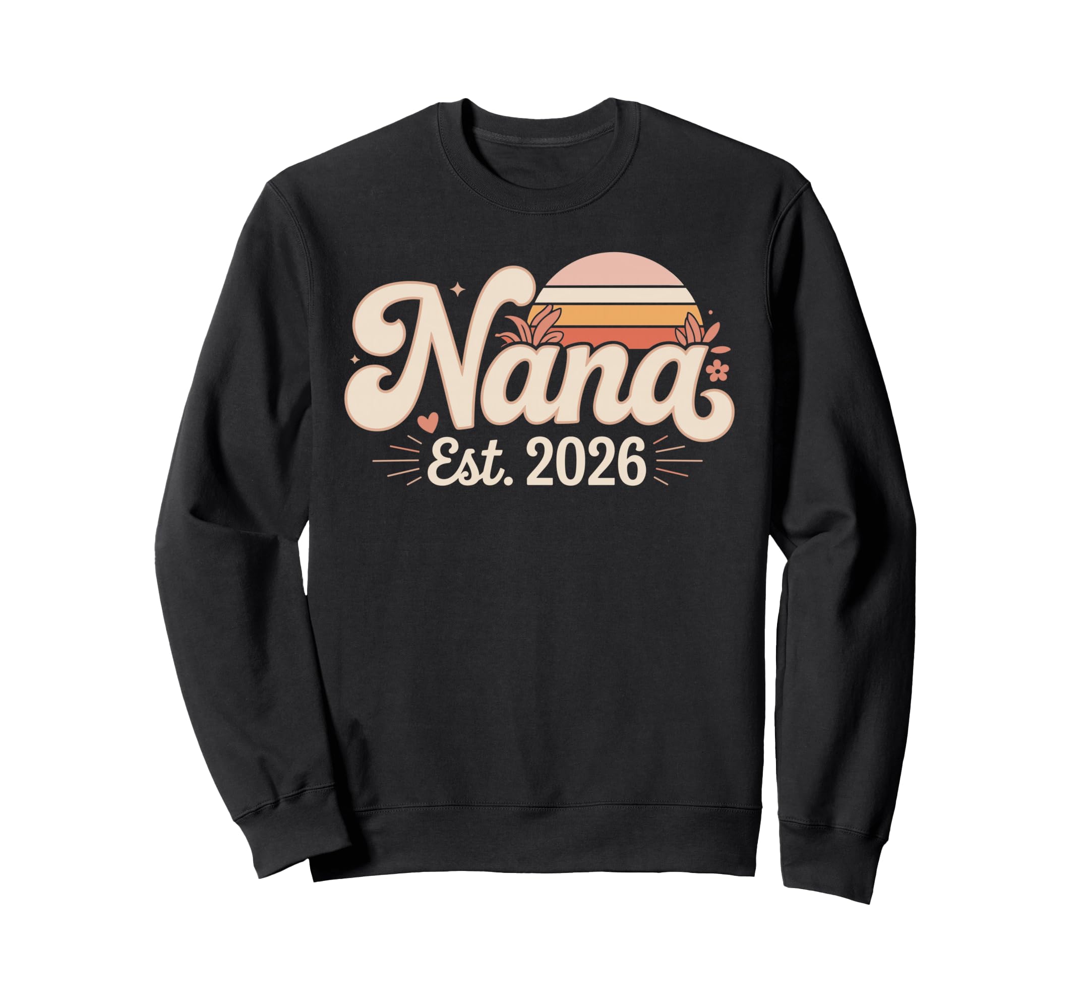 Nana Est 2026 Mom Mama Sweatshirt - Trendy Graphic Unisex - T-Shirt, Sweatshirt, Hoodie