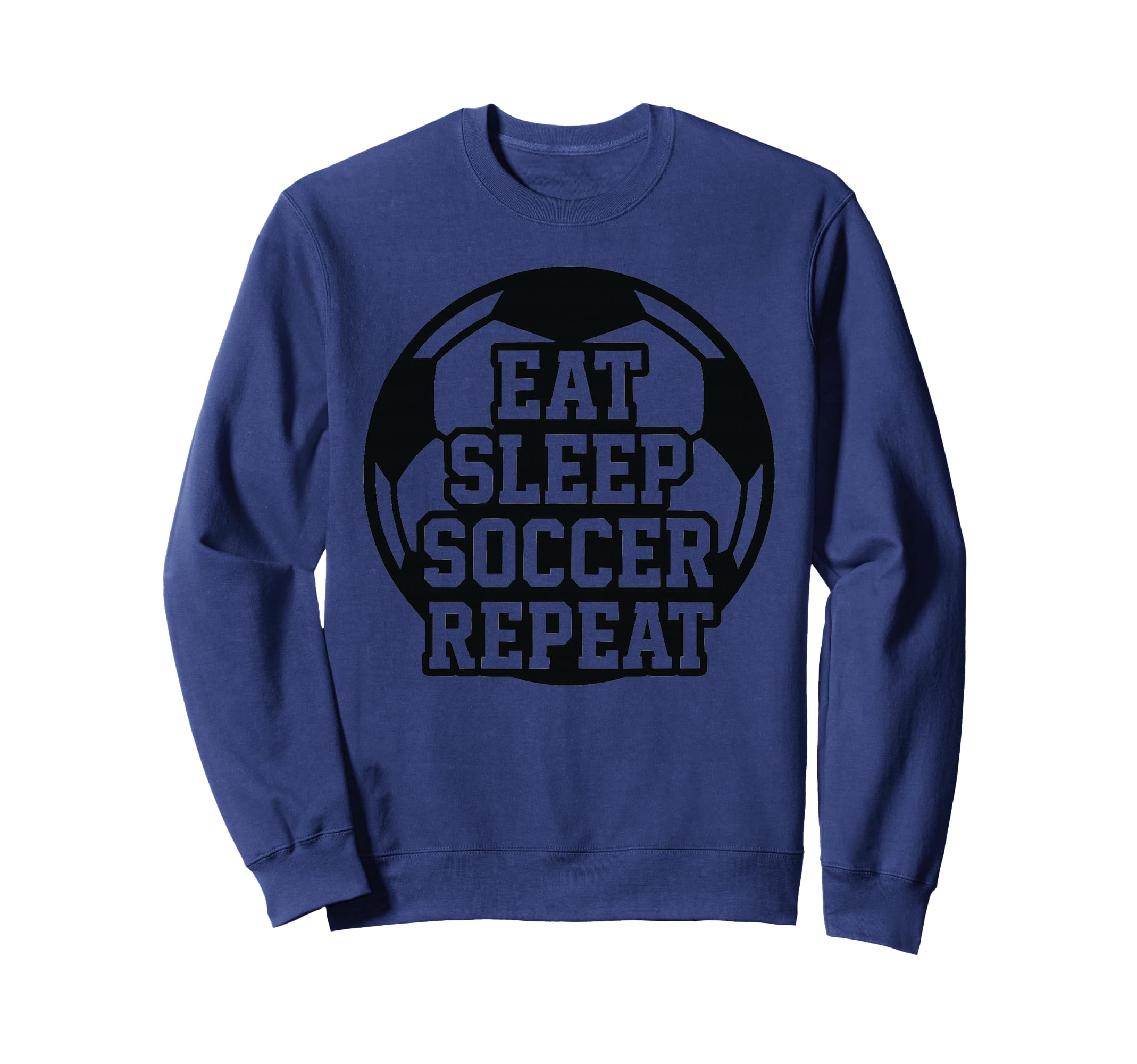 Eat Sleep Soccer Repeat Funny Sweatshirt - Novelty Apparel for Adults - T-Shirt, Sweatshirt, Hoodie