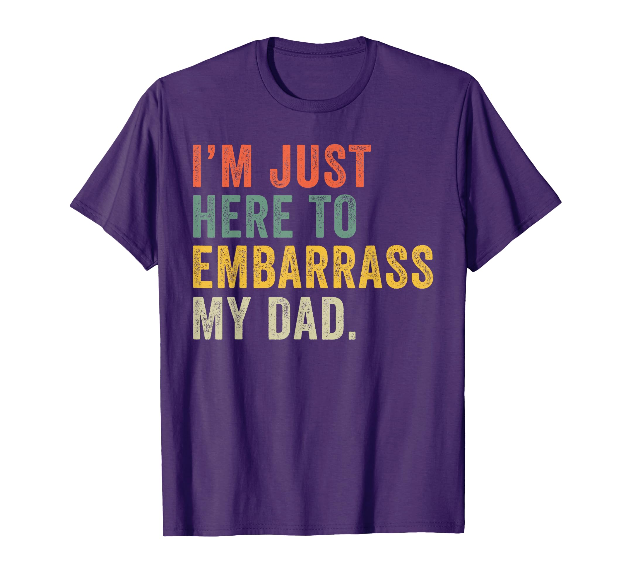 Im Just Here To Embarrass My Dad T-Shirt - Streetwear Style for Adults - T-Shirt, Sweatshirt, Hoodie