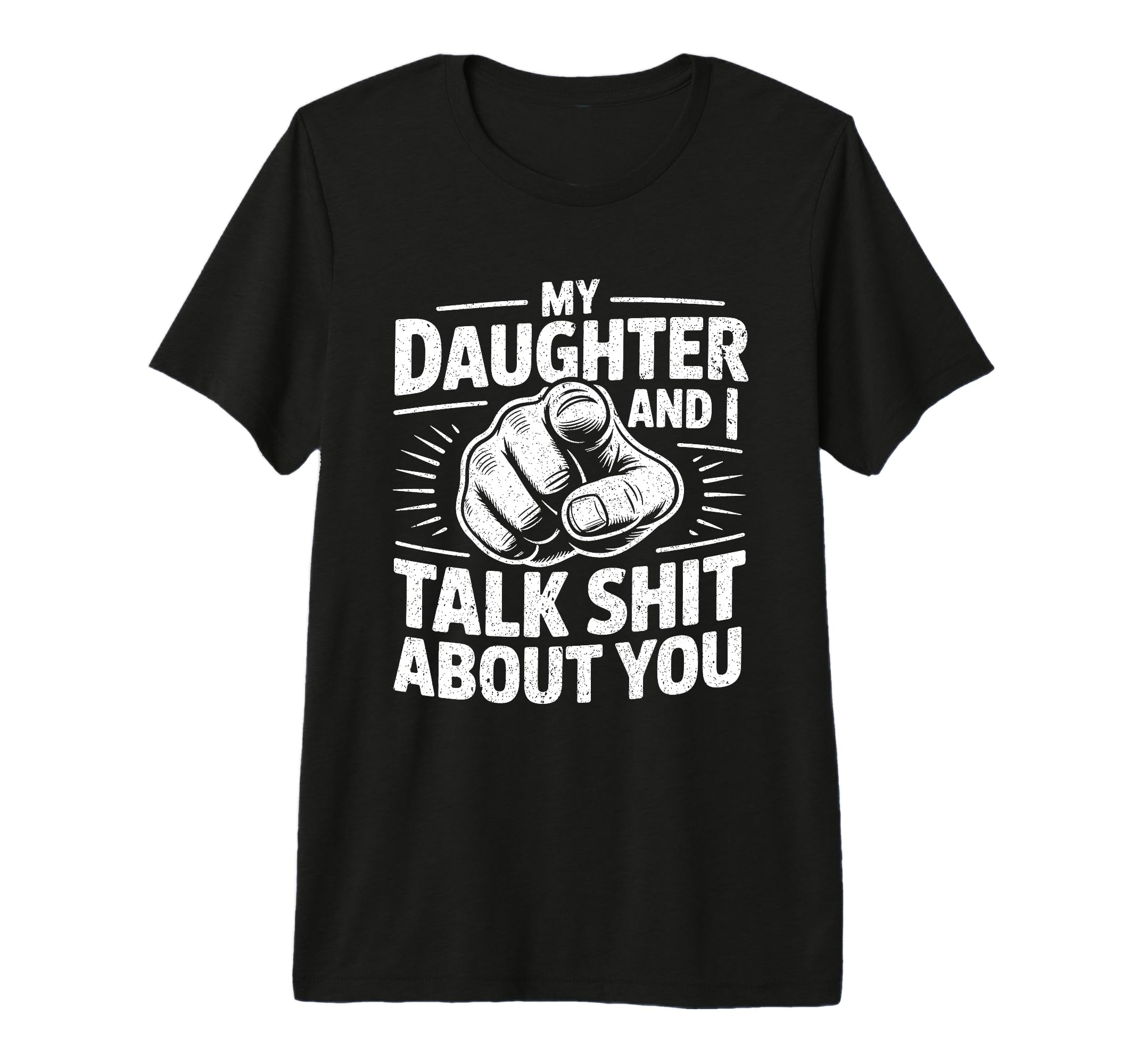 My Daughter And I Talk Sh About You T-Shirt - Graphic Print Men Women - T-Shirt, Sweatshirt, Hoodie