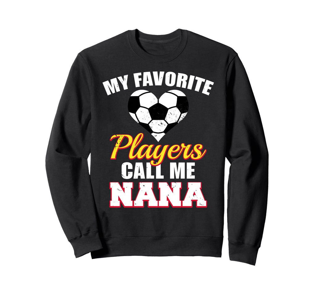 My Favorite Players Call Me Nana Sweatshirt - Unique Graphic Men Women - T-Shirt, Sweatshirt, Hoodie